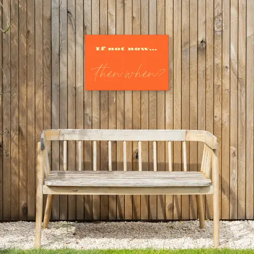 If not now then when - Oranje - Geel - Levendig Tuinposter op houten frame 2 cm dik klein -sfeer4