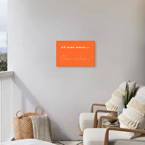 If not now then when - Oranje - Geel - Levendig Tuinposter op houten frame 2 cm dik klein -sfeer1