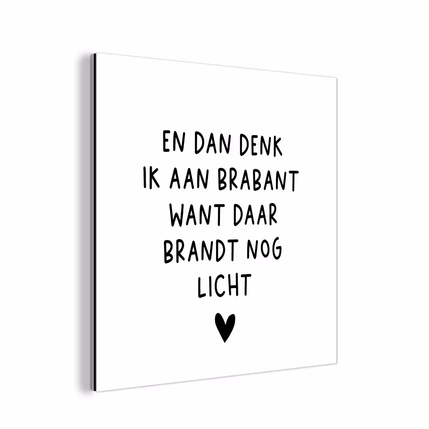 Spreuken - En dan denk ik aan Brabant - Quotes - Guus Meeuwis aluminium wit klein -3d