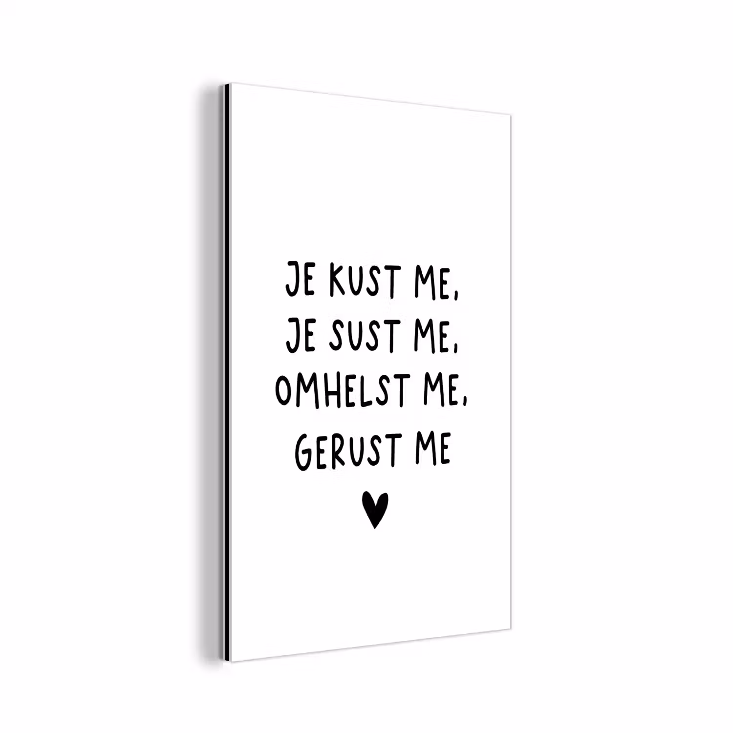 Spreuken - Quotes - Je kust je je sust me - Maaike Ouboter aluminium wit klein -3d