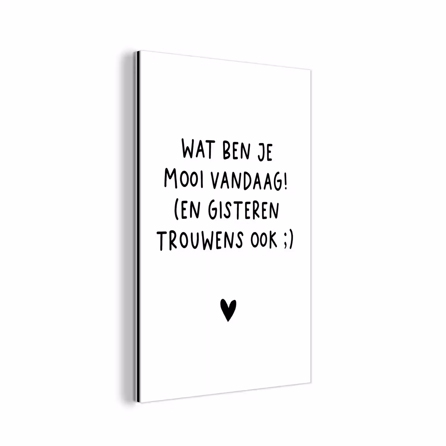 Spreuken - Wat ben je mooi vandaag - Quotes aluminium wit klein -3d