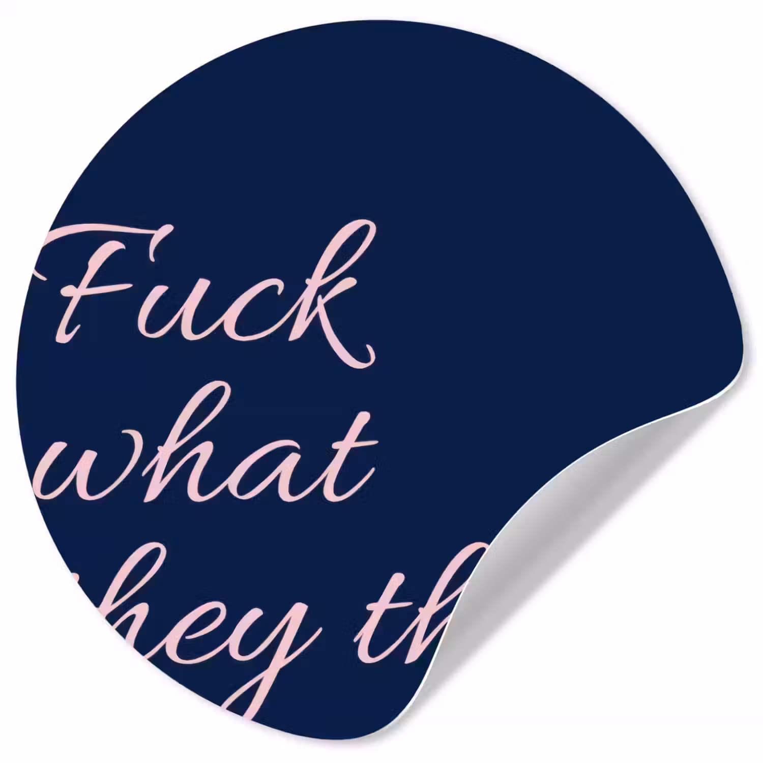 Fuck what they think - Blauw - Cursief Wandcirkel behangsticker klein -3d