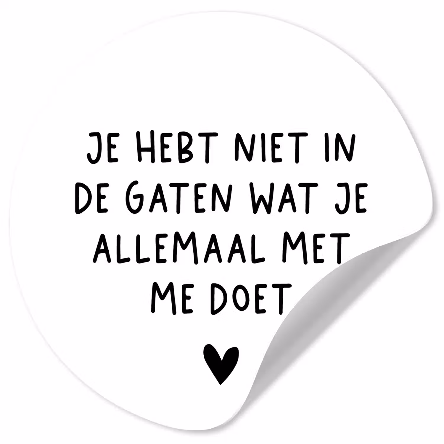 Spreuken - Quotes - Wat je allemaal met me doet Wandcirkel behangsticker klein -3d