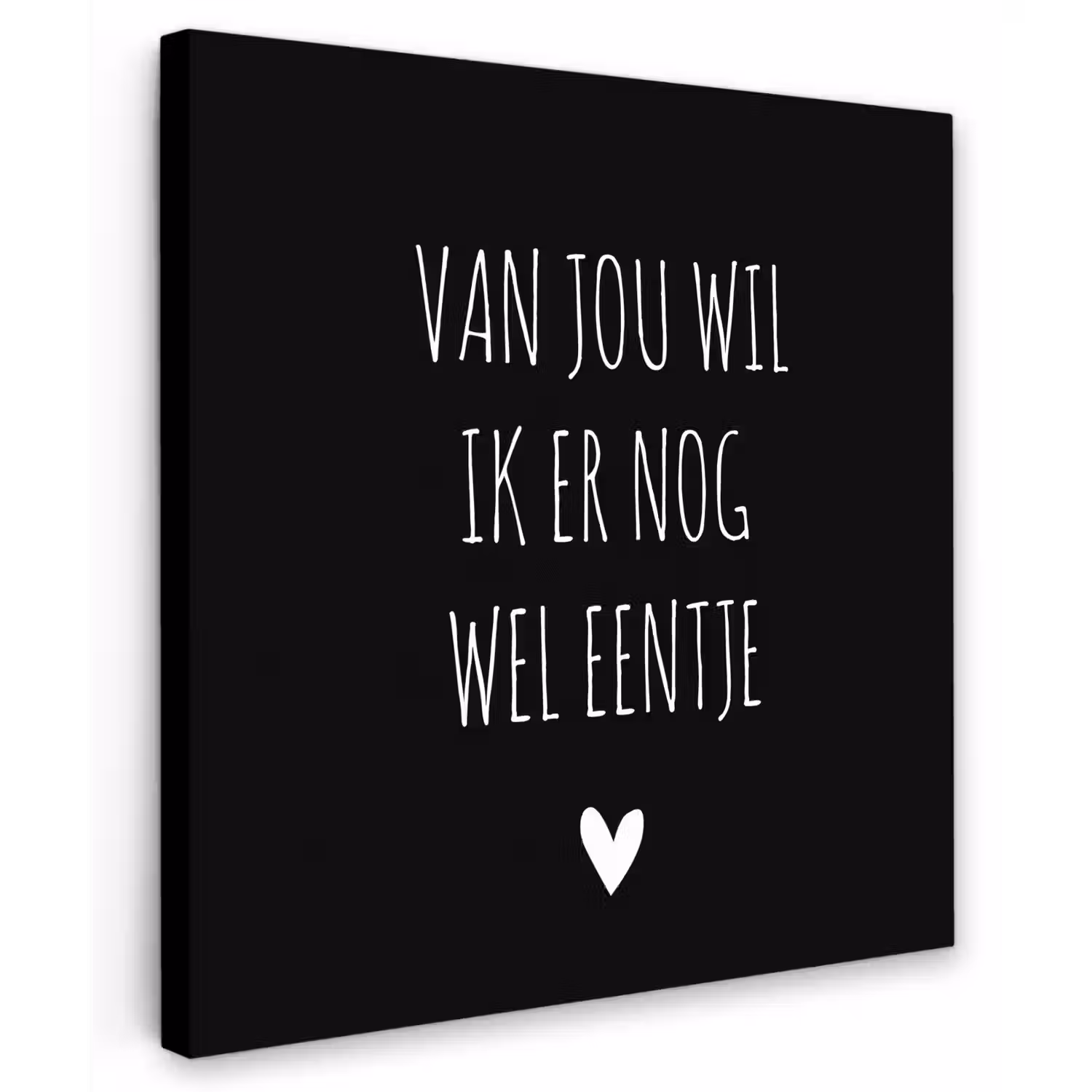 Spreuken - Quotes - Van jou wil ik er nog wel eentje Tuinposter op houten frame 2 cm dik middel -3d
