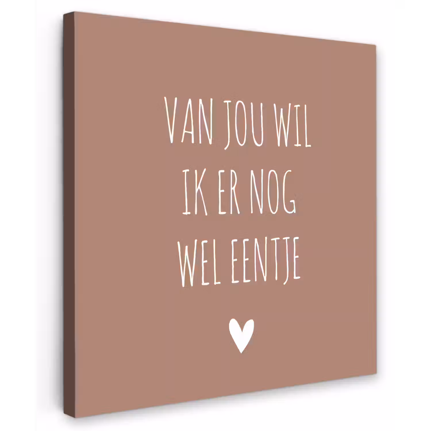 Spreuken - Van jou wil ik er nog wel eentje - Quotes Tuinposter op houten frame 2 cm dik middel -3d