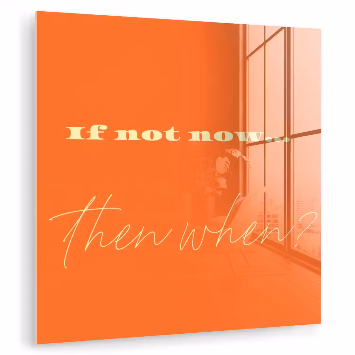 If not now then when - Oranje - Geel - Levendig plexiglas 5mm klein -zzzproduct_nieuw