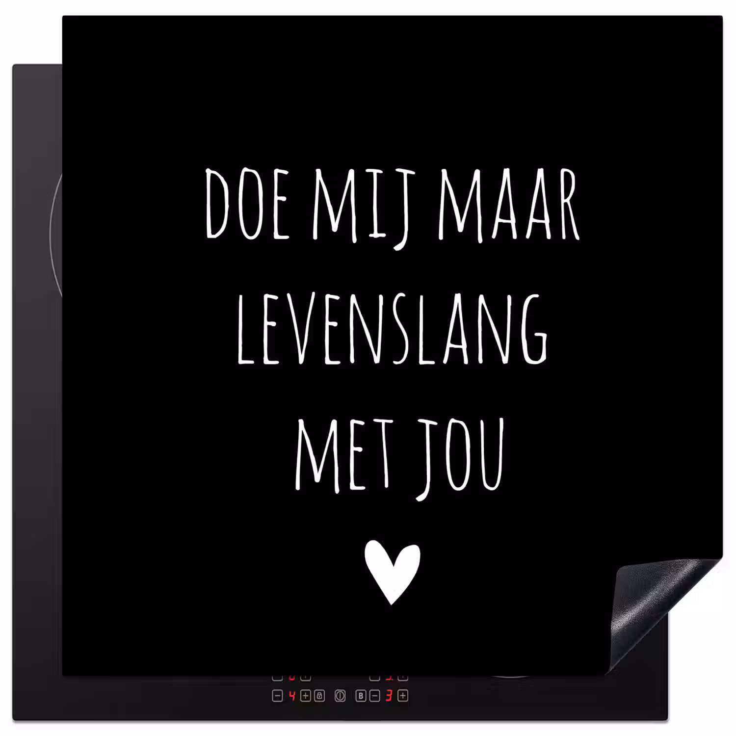 Quotes - Doe mij maar levenslang met jou - Spreuken Inductie beschermer vinyl 3mm middel -3d