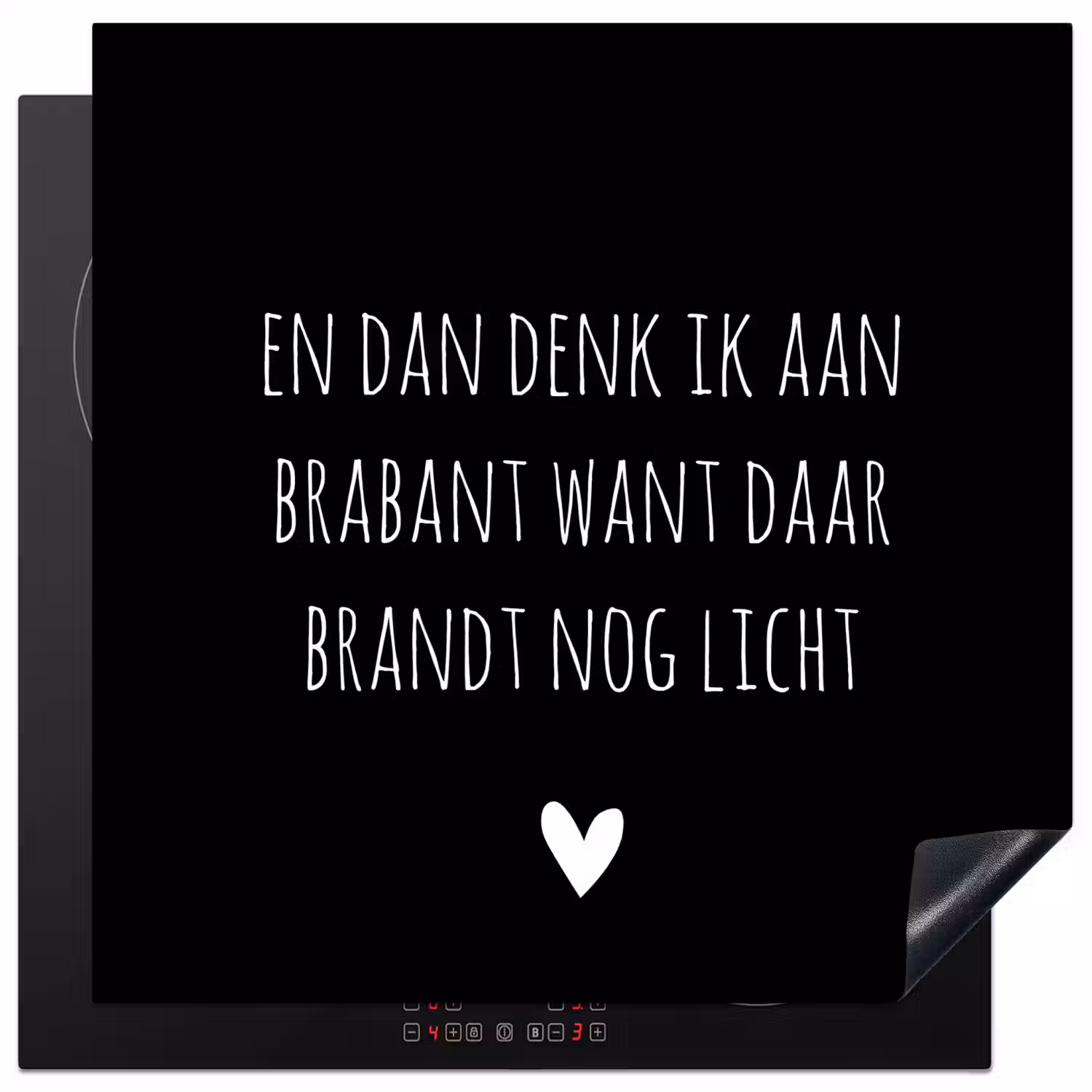 Quotes - En dan denk ik aan Brabant - Spreuken - Guus Meeuwis Inductie beschermer vinyl 3mm middel -3d