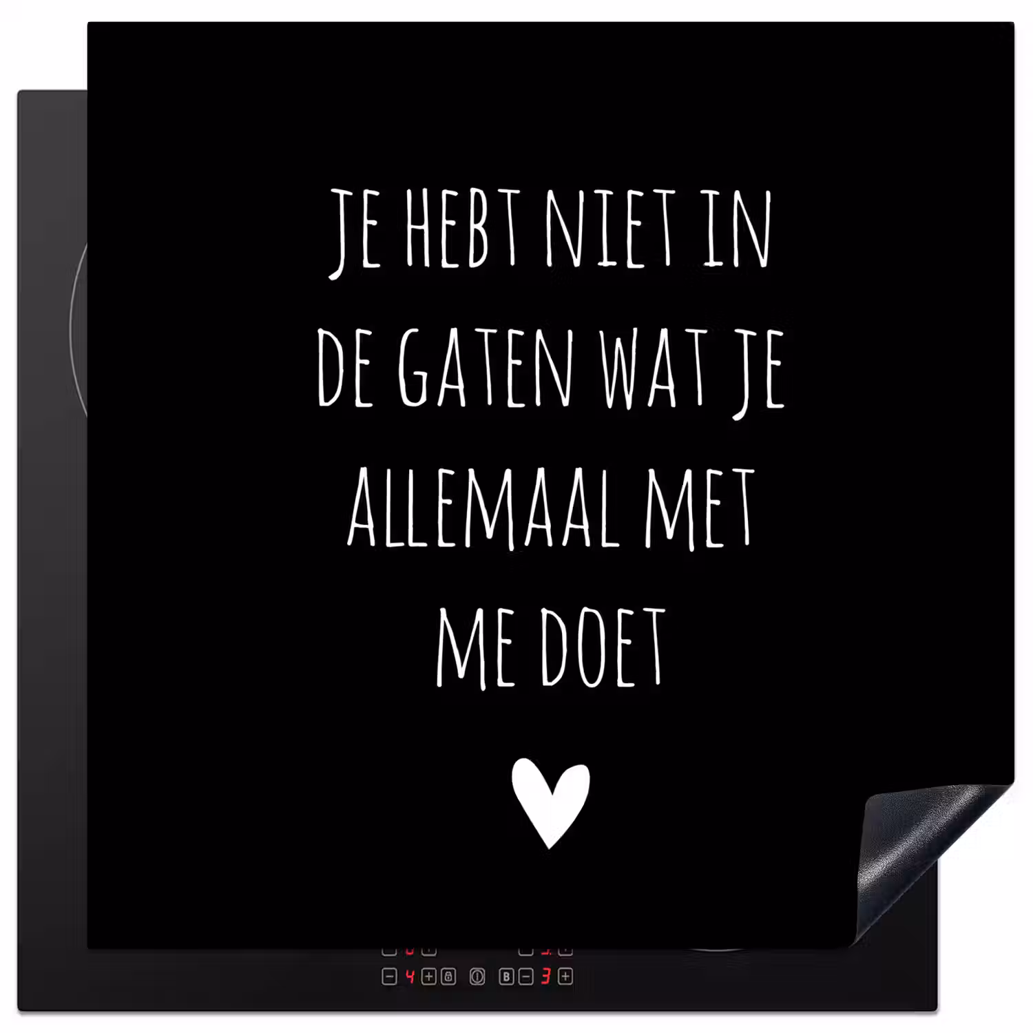 Spreuken - Wat je allemaal met me doet - Quotes Inductie beschermer vinyl 3mm middel -3d