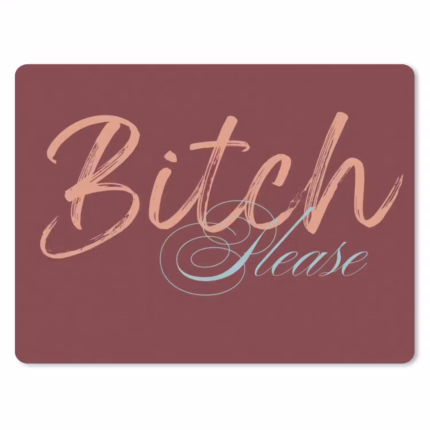 Bitch please - Rood - Blauw muismat rubber klein -3d