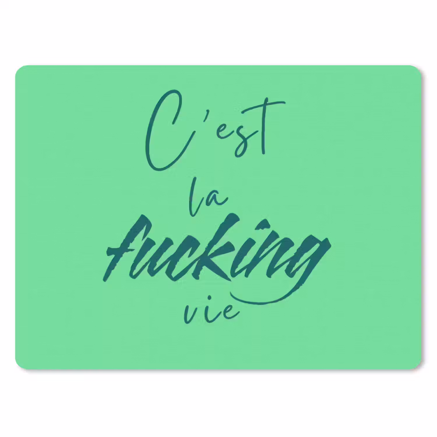 c'est la fucking vie - Groen - Penseelstijl muismat rubber klein -3d