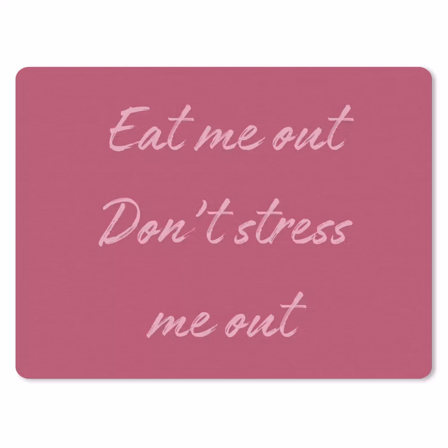 eat me out don't stress me out - Roze - Minimalistisch muismat rubber klein -3d