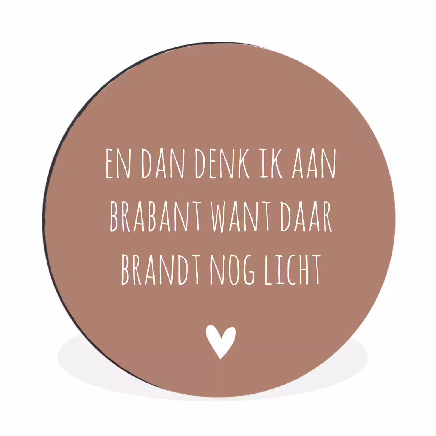 Quotes - En dan denk ik aan Brabant - Spreuken - Guus Meeuwis Wandcirkel aluminium klein -3d