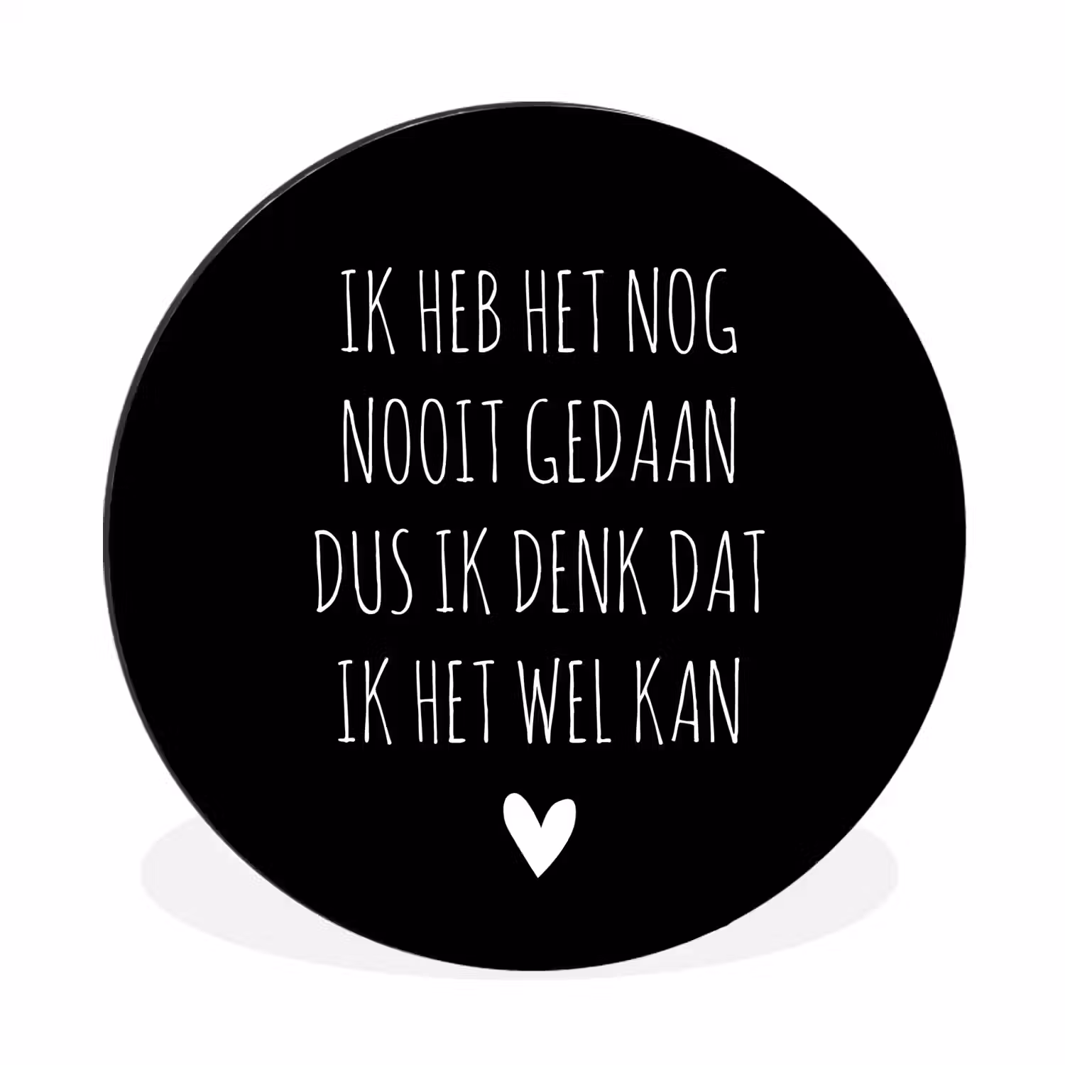 Spreuken - Ik heb het nog nooit gedaan dus - Quotes Wandcirkel aluminium klein -3d
