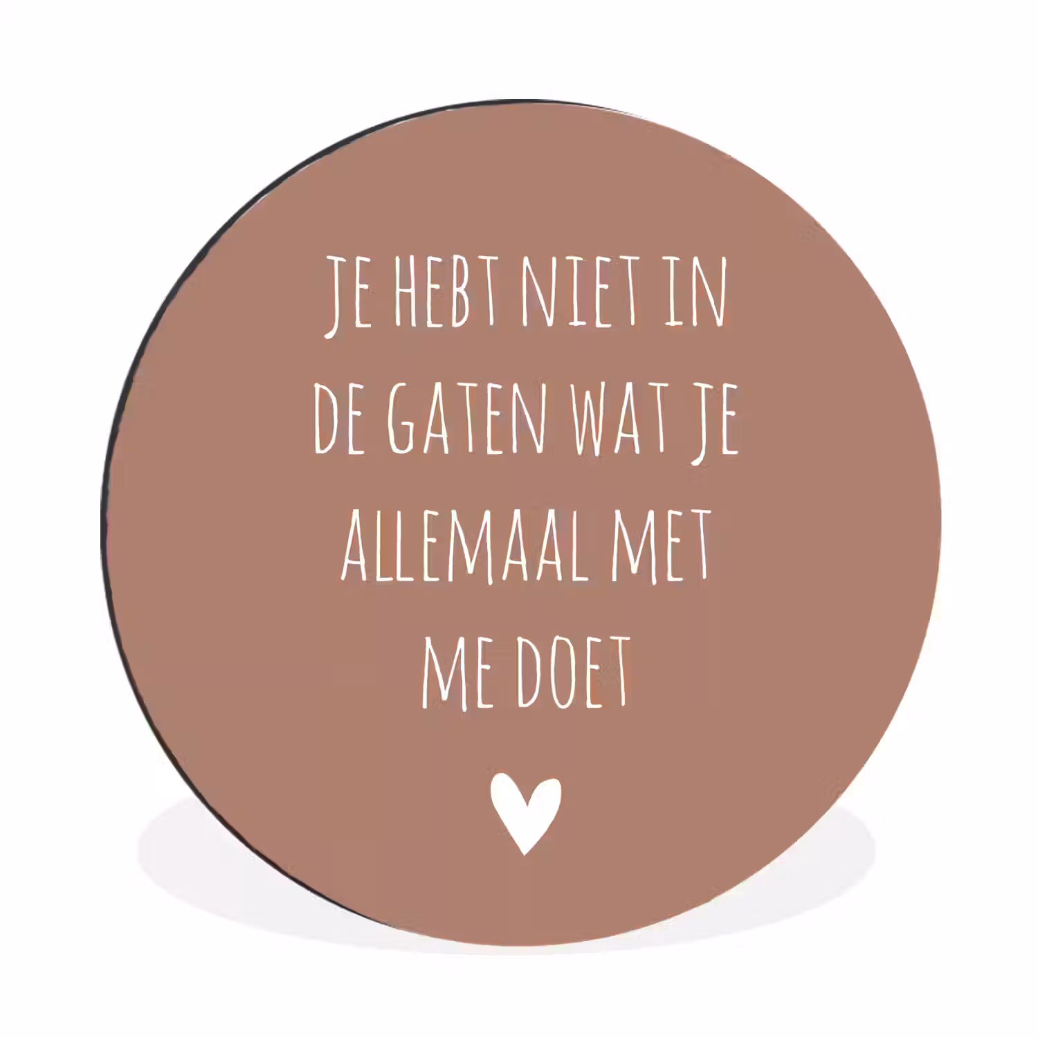 Wat je allemaal met me doet - Quotes - Spreuken Wandcirkel aluminium klein -3d
