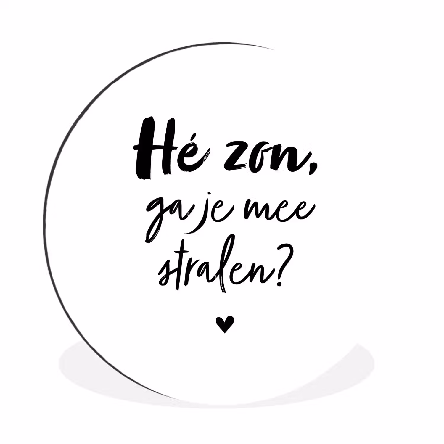 Zon - Tekst - Hé zon, ga je mee stralen? - Quotes Wandcirkel aluminium klein -3d