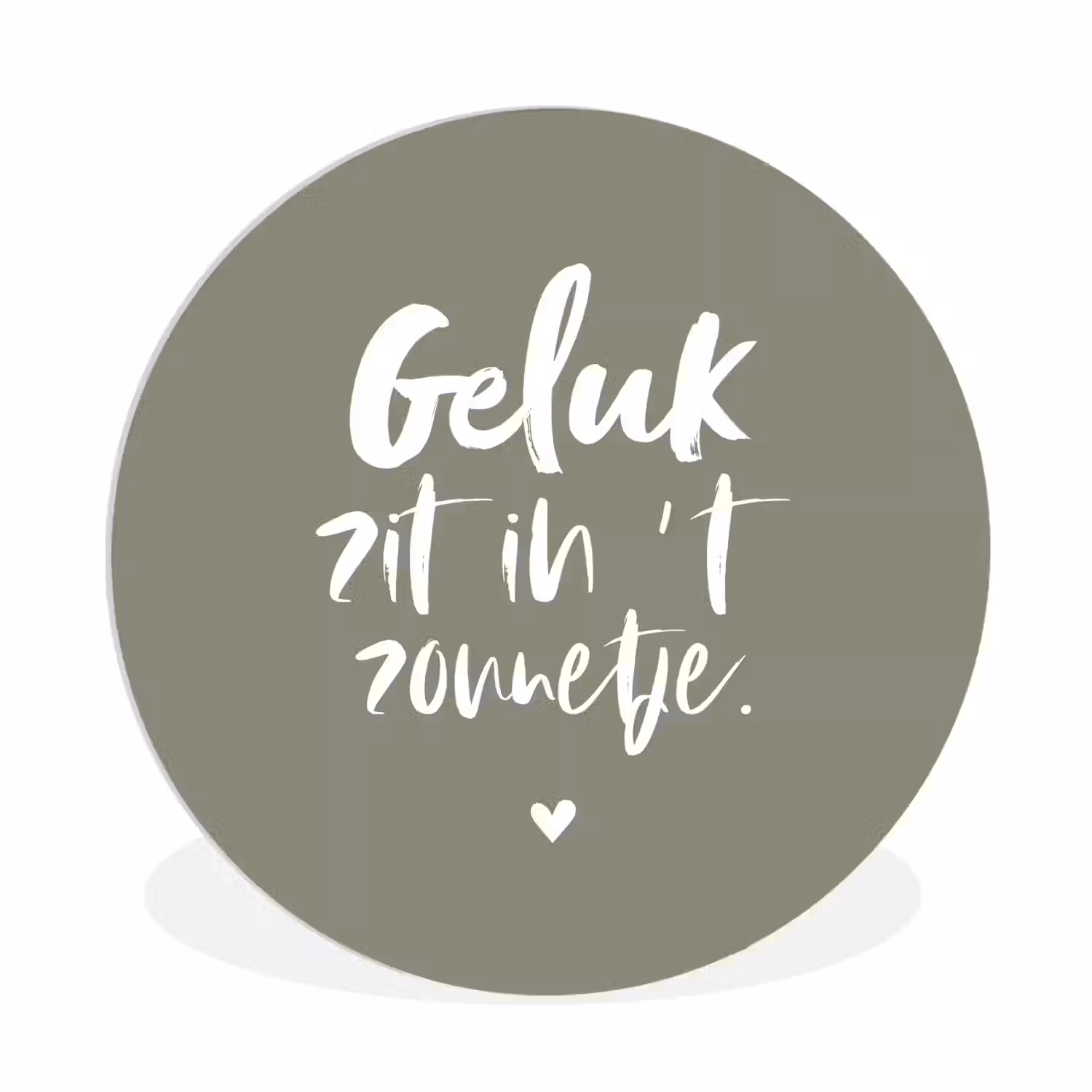 Geluk zit in 't zonnetje - Tekst - Geluk - Quotes - Zon Wandcirkel kunststof plaat 5mm dik klein -3d