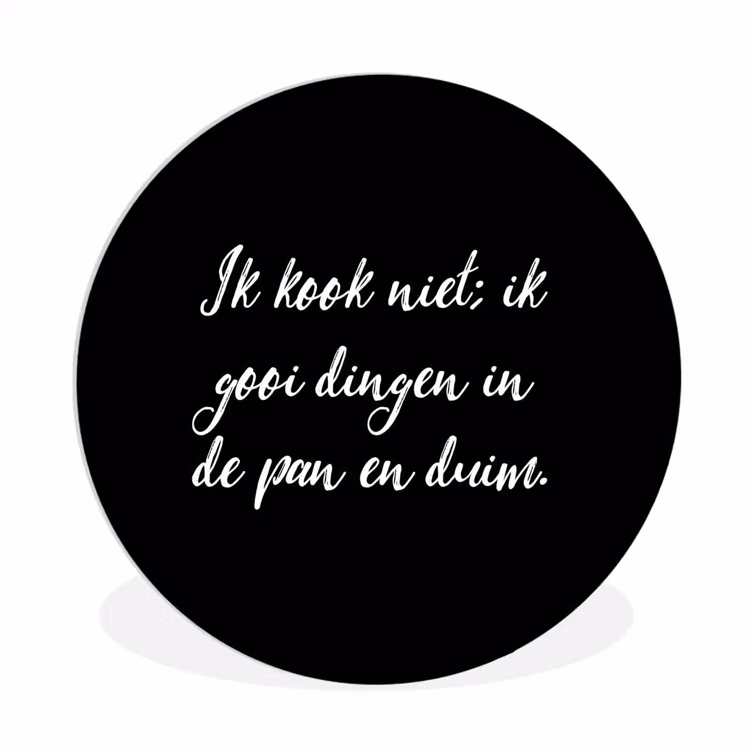 Ik kook niet - Spreuken - Koken - Humor - Quotes Wandcirkel kunststof plaat 5mm dik klein -3d