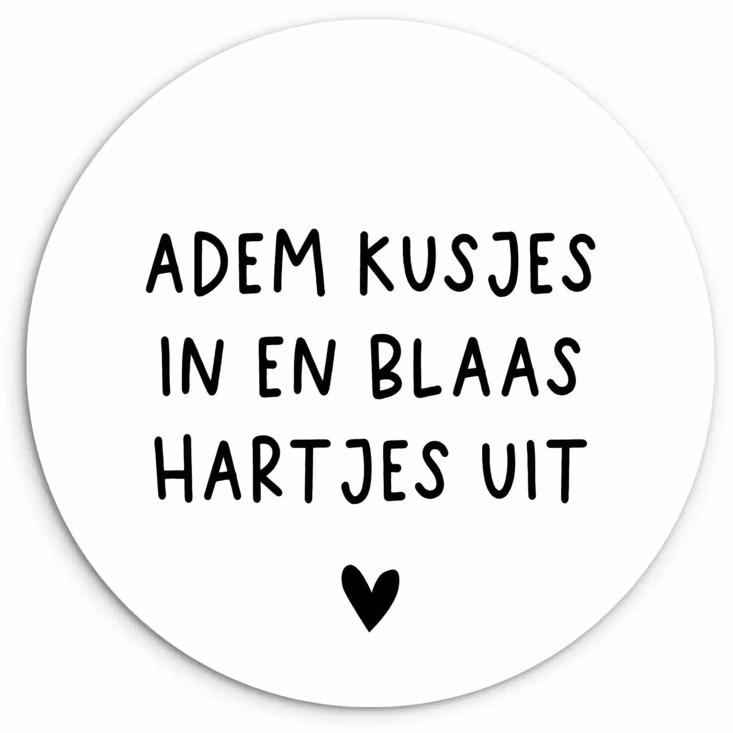 Quotes - Adem kusjes in en blaas hartjes uit - Spreuken Wandcirkel kunststof plaat 5mm dik klein -3d
