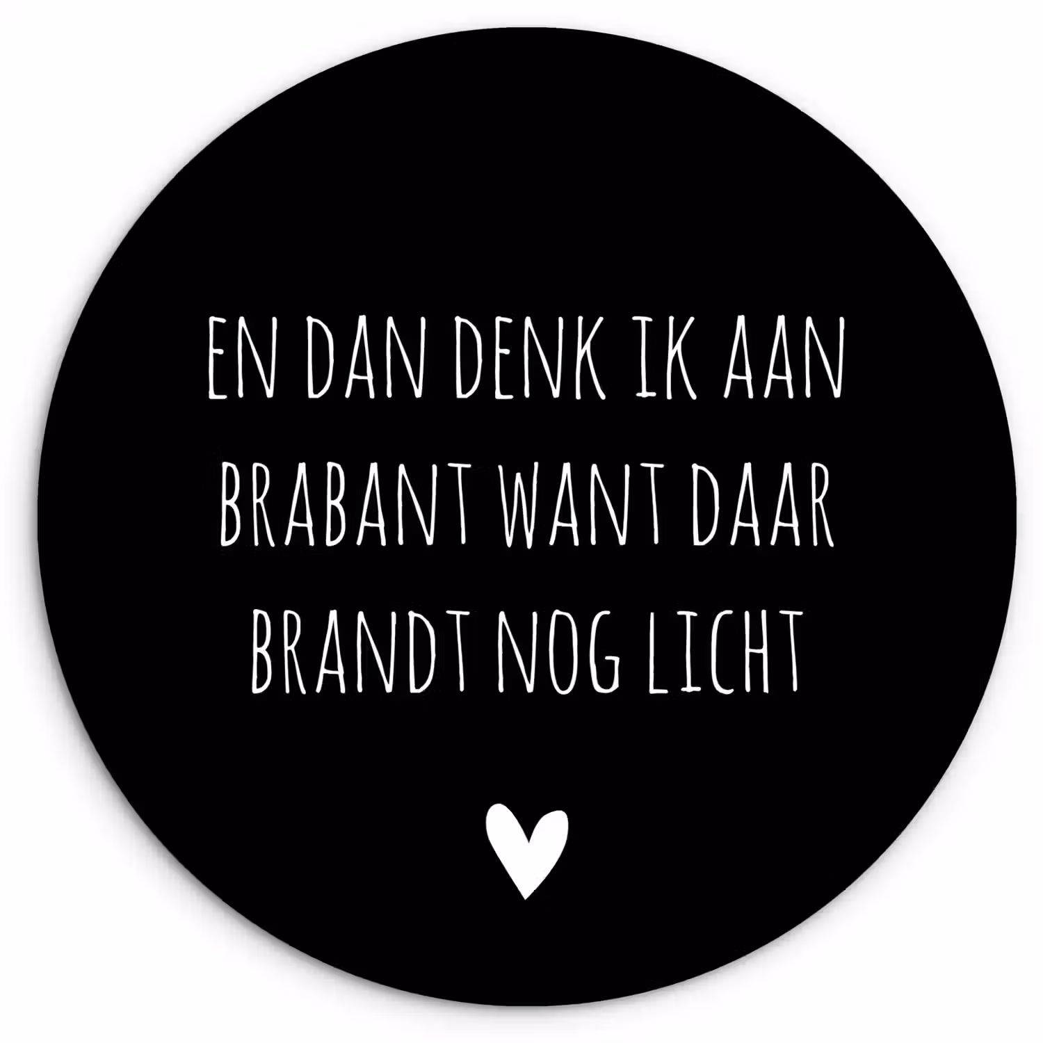 Quotes - En dan denk ik aan Brabant - Spreuken - Guus Meeuwis Wandcirkel kunststof plaat 5mm dik klein -3d