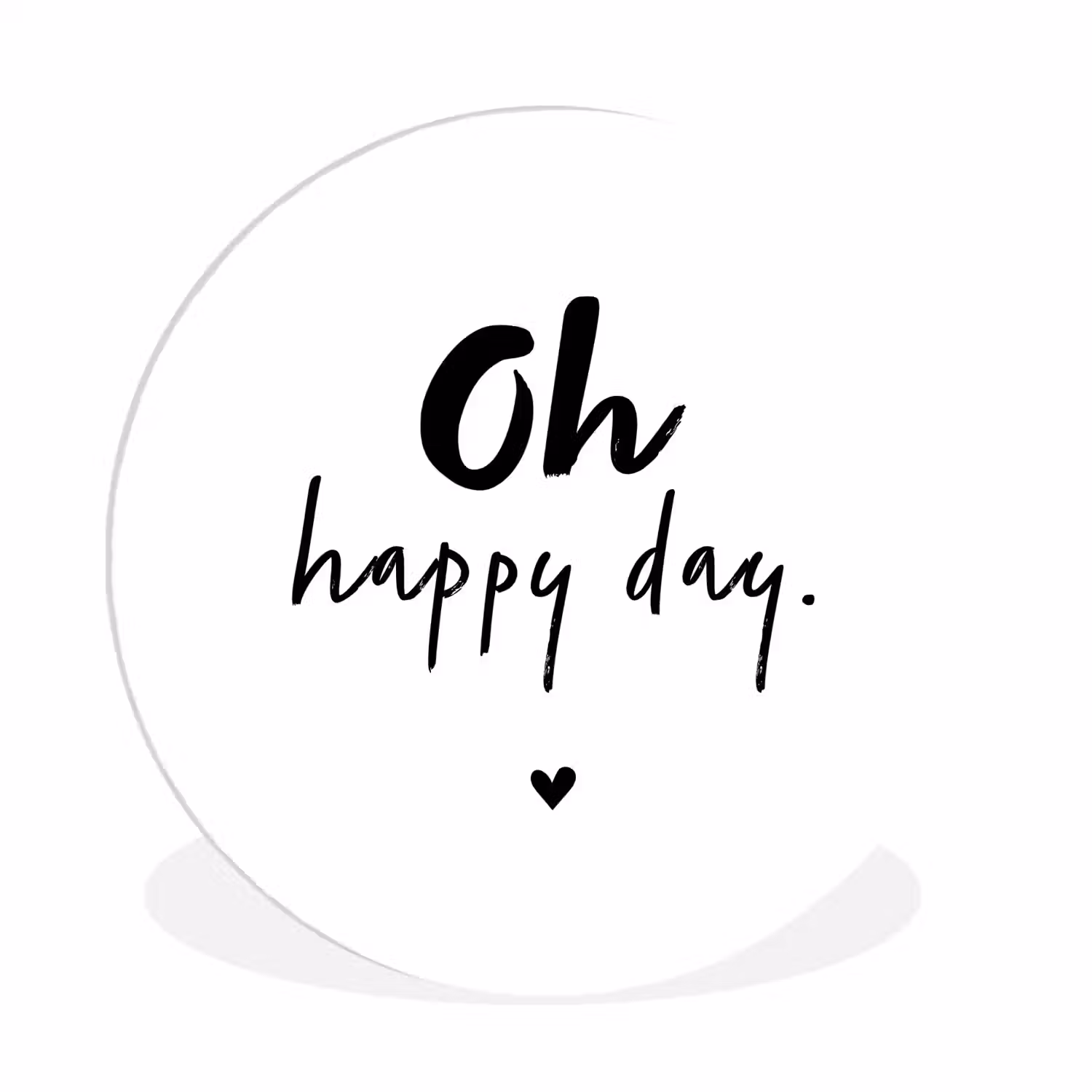Quotes - Oh happy day - Spreuken - Geluk Wandcirkel kunststof plaat 5mm dik klein -3d