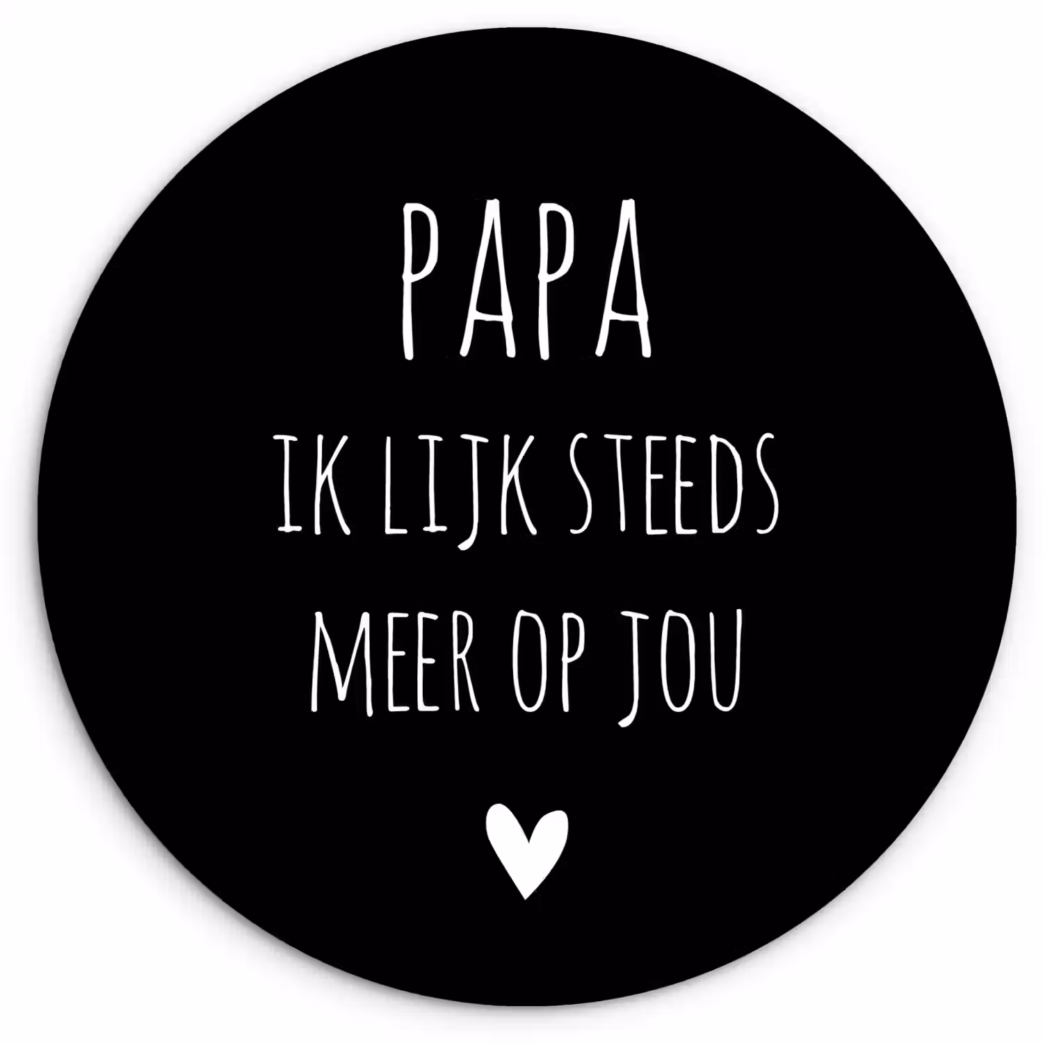 Quotes - Papa ik lijk steeds meer op jou - Stef Bos - Papa - Spreuken Wandcirkel kunststof plaat 5mm dik klein -3d