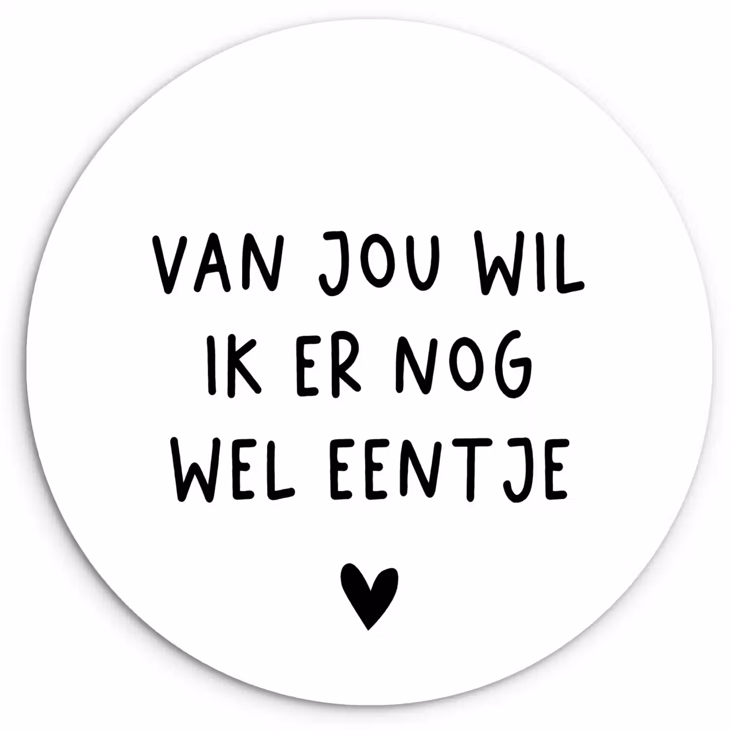 Quotes - Van jou wil ik er nog wel eentje - Spreuken Wandcirkel kunststof plaat 5mm dik klein -3d