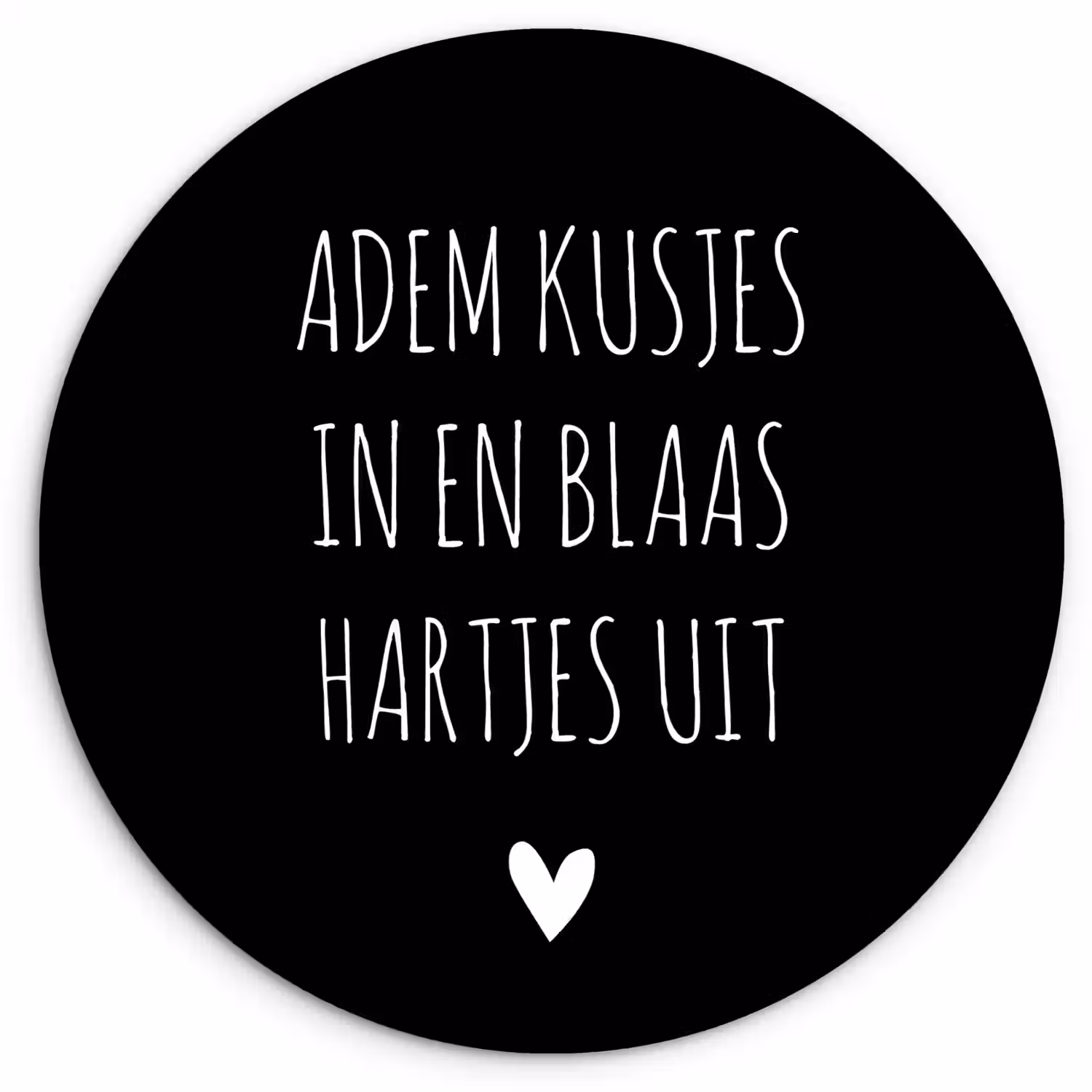 Spreuken - Adem kusjes in en blaas hartjes uit - Quotes Wandcirkel kunststof plaat 5mm dik klein -3d