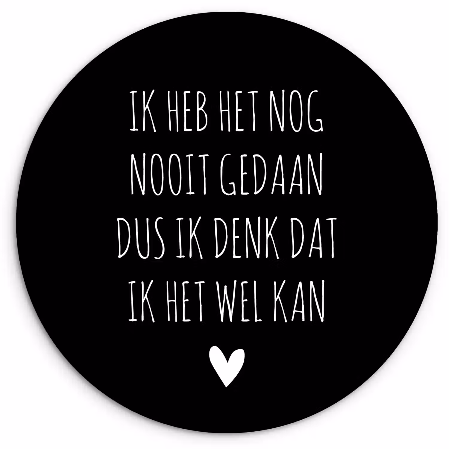 Spreuken - Ik heb het nog nooit gedaan dus - Quotes Wandcirkel kunststof plaat 5mm dik klein -3d