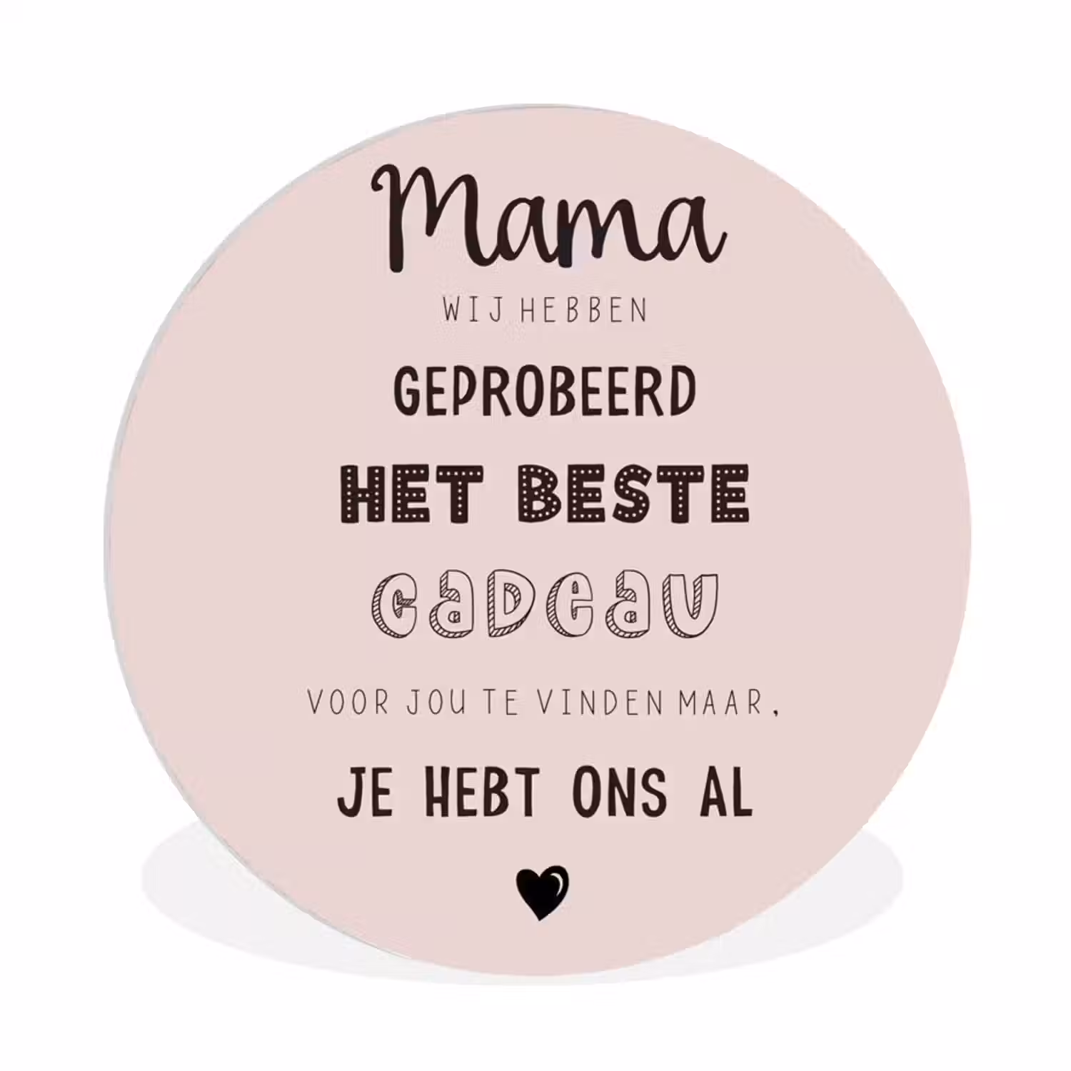 Spreuken - Quotes Mama Je Hebt Ons Al - Moederdag cadeau voor mama - Roze Wandcirkel kunststof plaat 5mm dik klein -3d