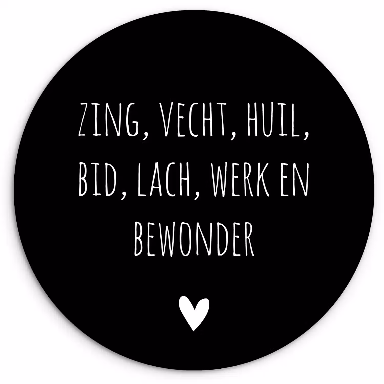 Spreuken - Ramses Shaffy - Zing vecht huil bid lach werk en bewonder - Quotes Wandcirkel kunststof plaat 5mm dik klein -3d