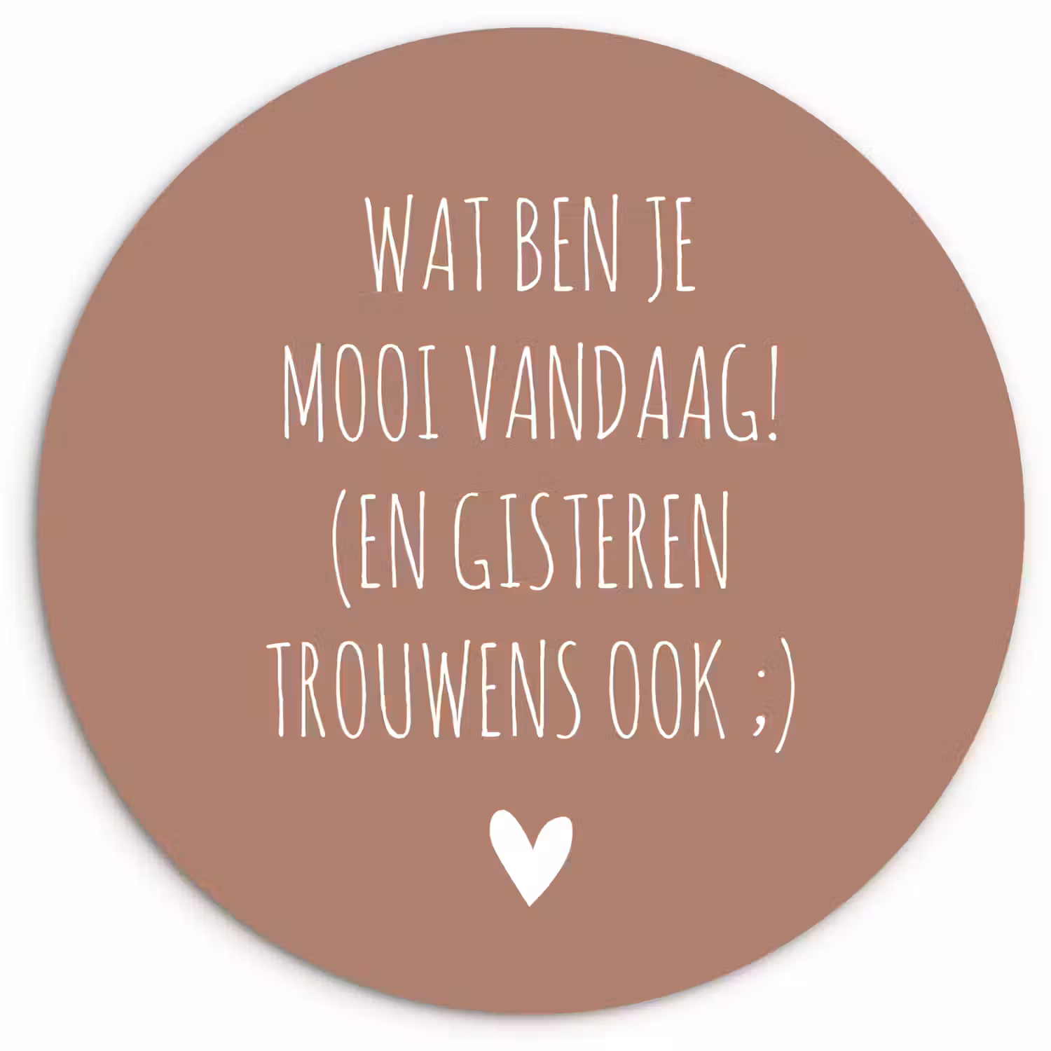 Wat ben je mooi vandaag - Spreuken - Quotes Wandcirkel kunststof plaat 5mm dik klein -3d