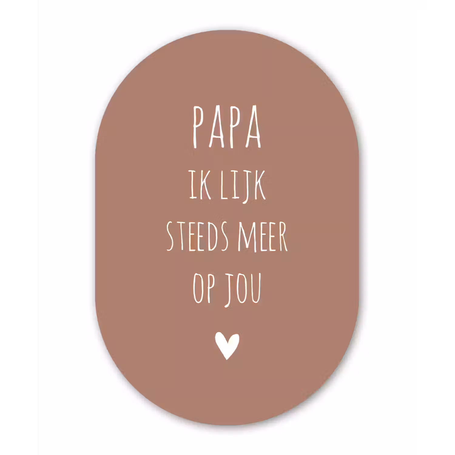 Papa ik lijk steeds meer op jou - Spreuken - Quotes - Stef Bos Wandcirkel Ovaal Forex klein -3d