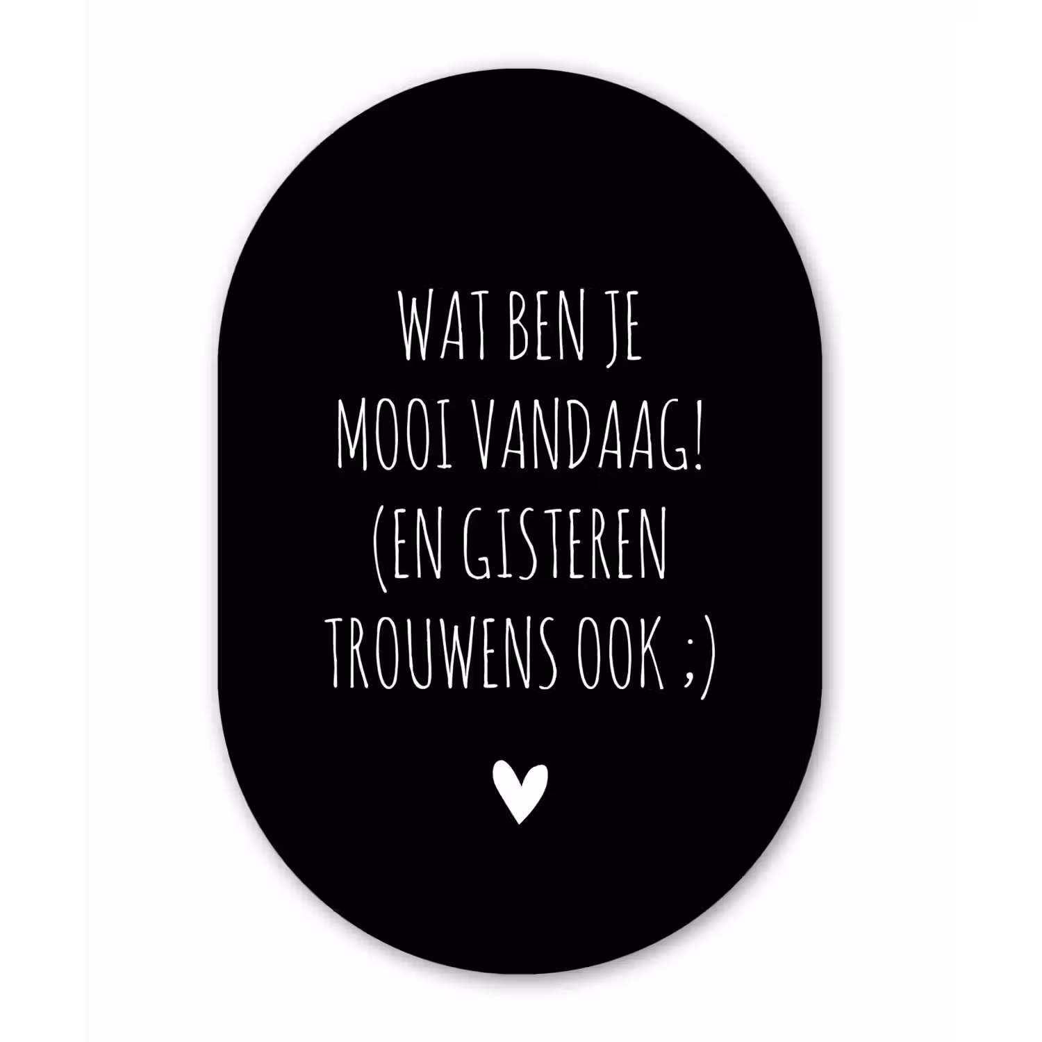 Quotes - Wat ben je mooi vandaag - Spreuken Wandcirkel Ovaal Forex klein -3d