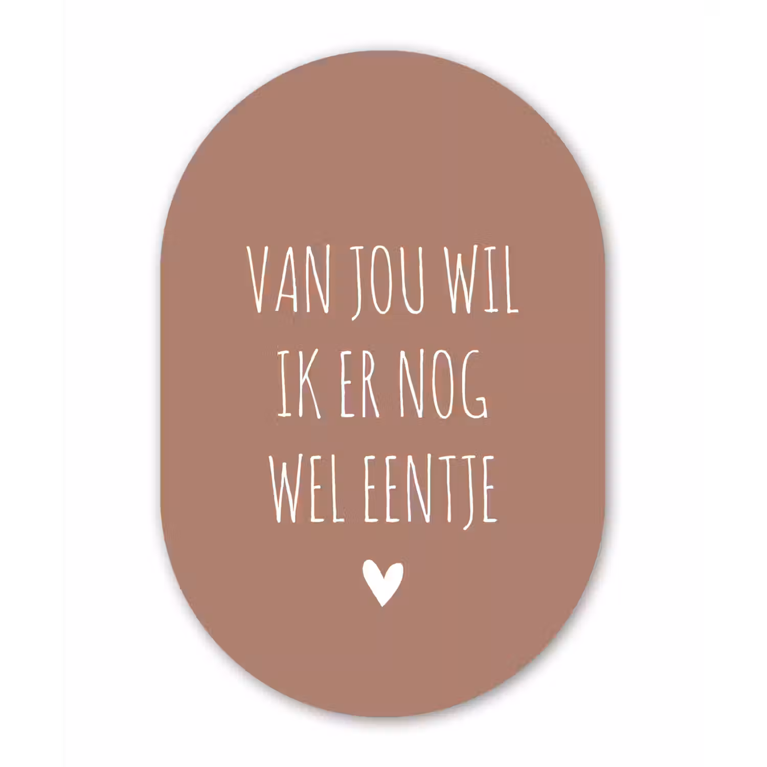Van jou wil ik er nog wel eentje - Spreuken - Quotes Wandcirkel Ovaal Forex klein -3d