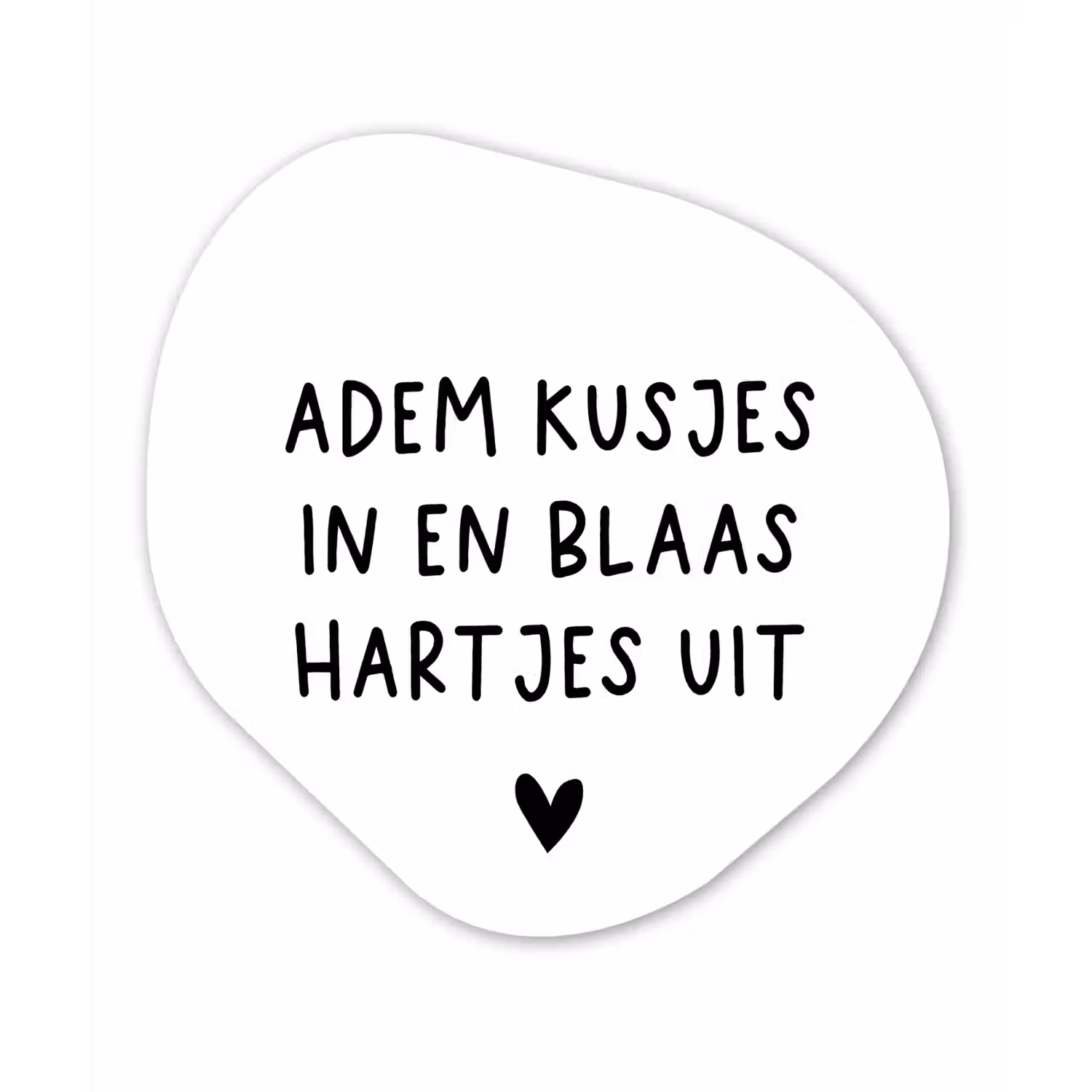 Quotes - Adem kusjes in en blaas hartjes uit - Spreuken Wandcirkel Organisch Forex 3mm klein -3d