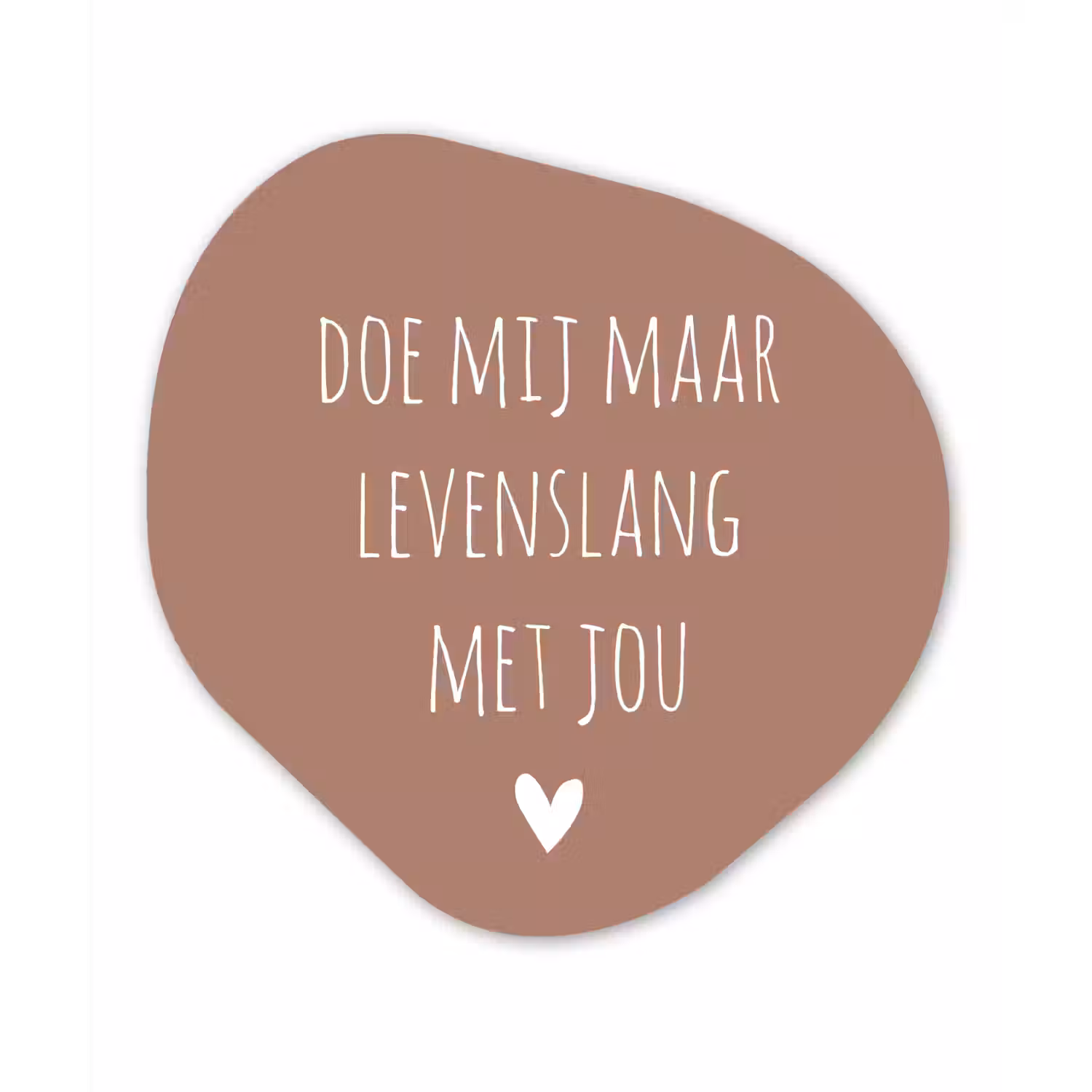 Quotes - Spreuken - Doe mij maar levenslang met jou Wandcirkel Organisch Forex 3mm klein -3d
