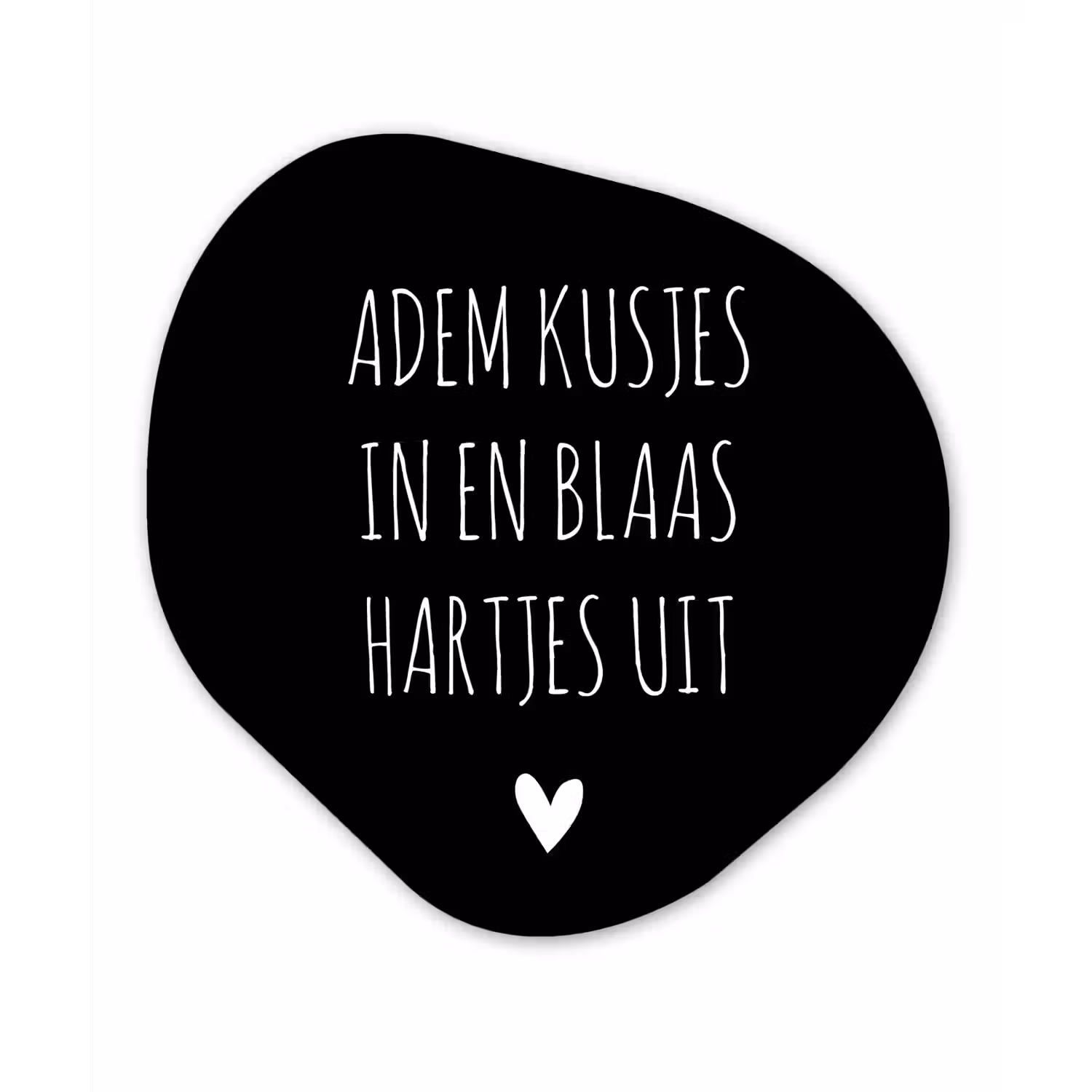 Spreuken - Adem kusjes in en blaas hartjes uit - Quotes Wandcirkel Organisch Forex 3mm klein -3d