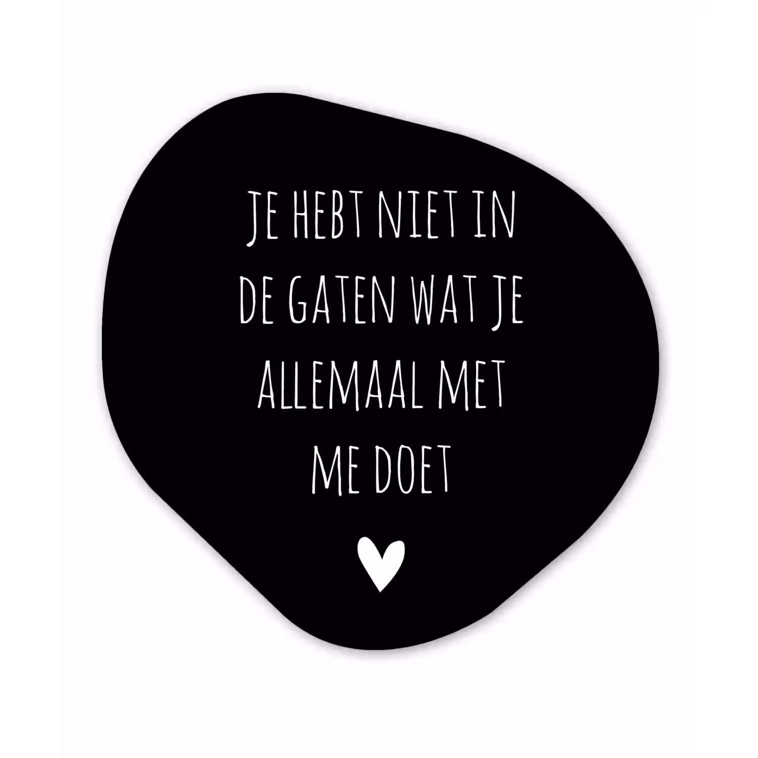 Spreuken - Wat je allemaal met me doet - Quotes Wandcirkel Organisch Forex 3mm klein -3d