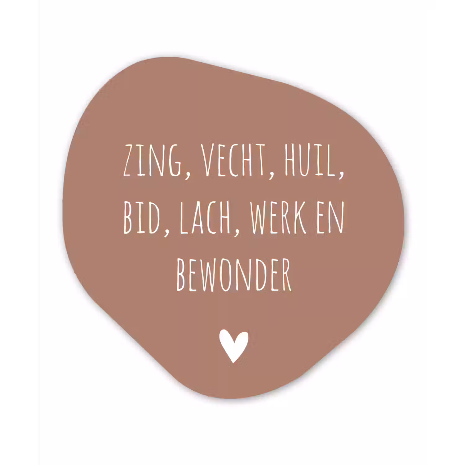 Zing vecht huil bid lach werk en bewonder - Quotes - Spreuken - Ramses Shaffy Wandcirkel Organisch Forex 3mm klein -3d