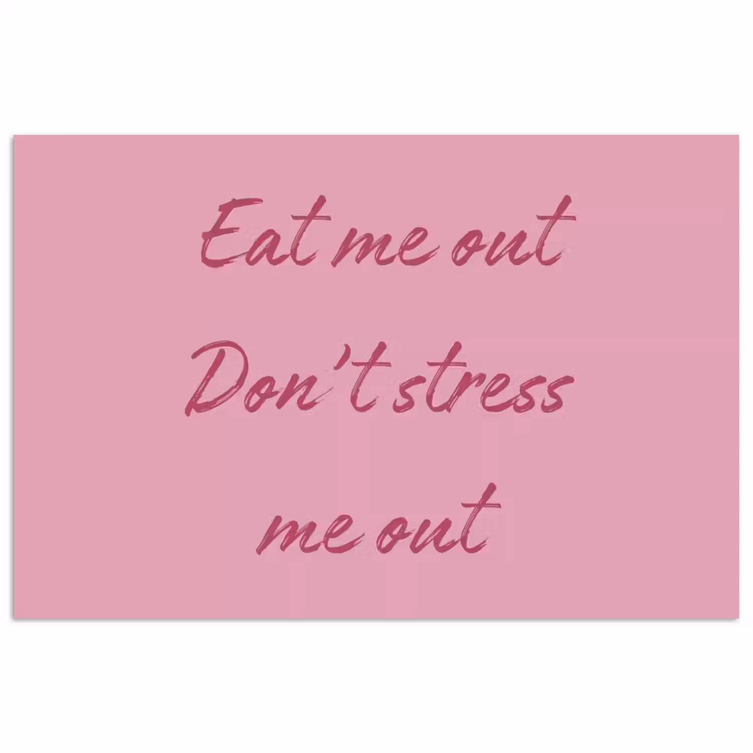 Eat me out don't stress me out - Roze - Handgeschreven poster papier klein -3d