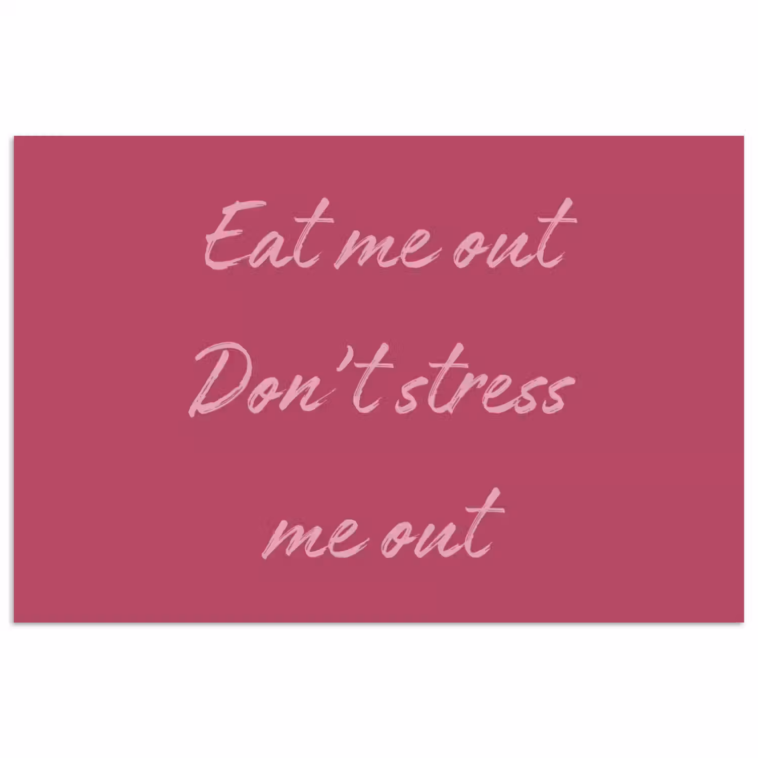 eat me out don't stress me out - Roze - Minimalistisch poster papier klein -3d