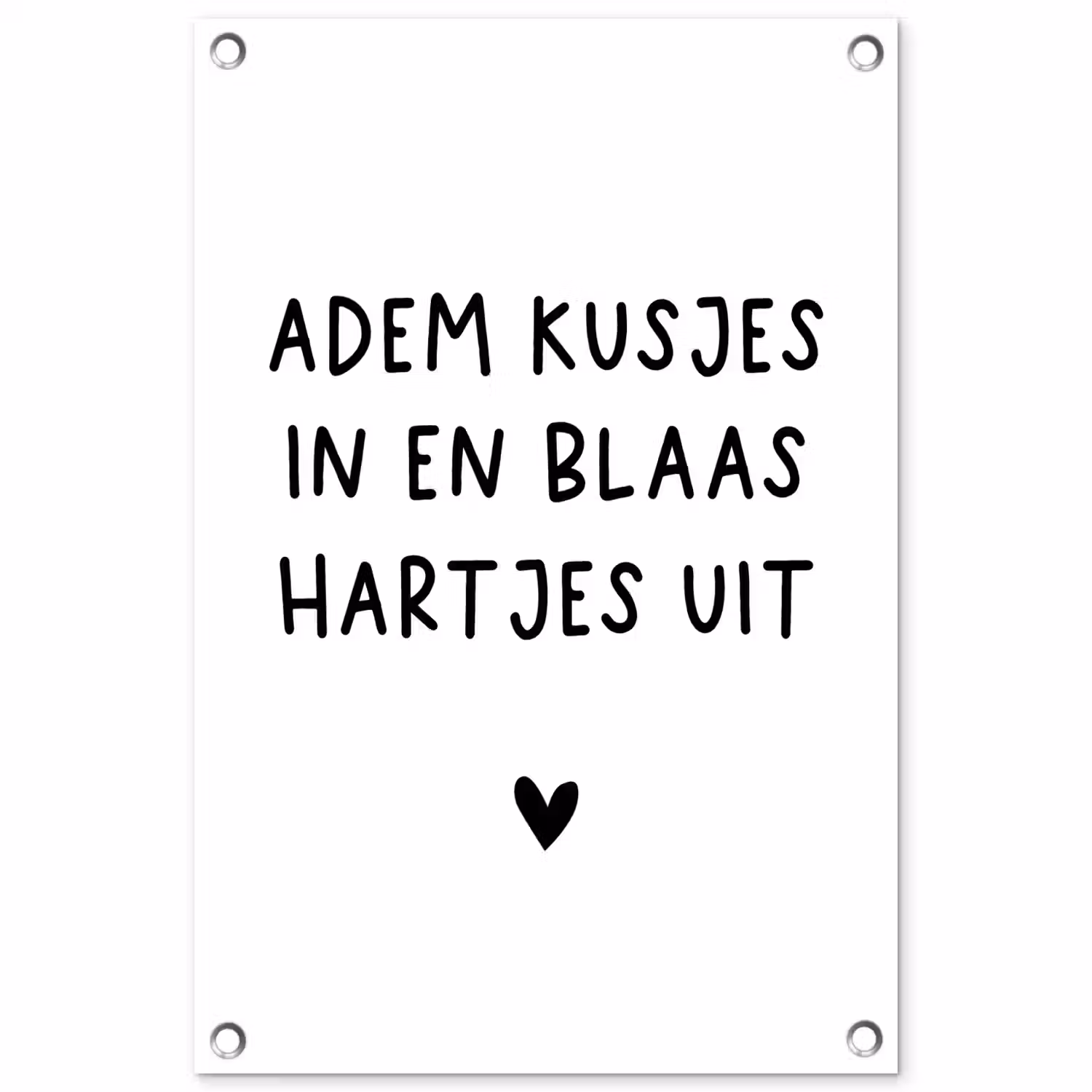 Adem kusjes in en blaas hartjes uit - Spreuken - Quotes tuinposter los doek klein -3d