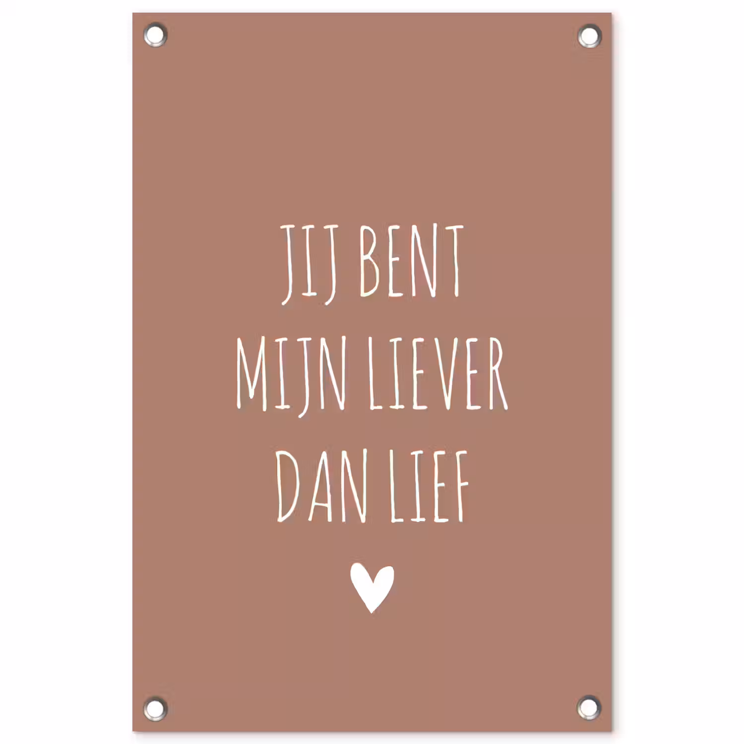 Jij bent mijn liever dan lief - Spreuken - Quotes tuinposter los doek klein -3d