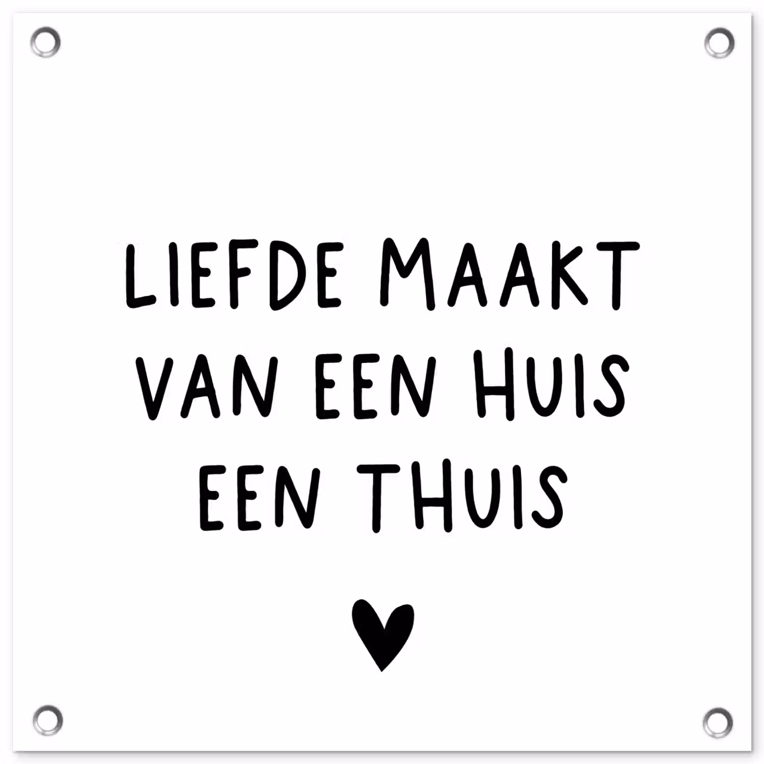 Liefde maakt van een huis een thuis - Spreuken - Quotes tuinposter los doek klein -3d