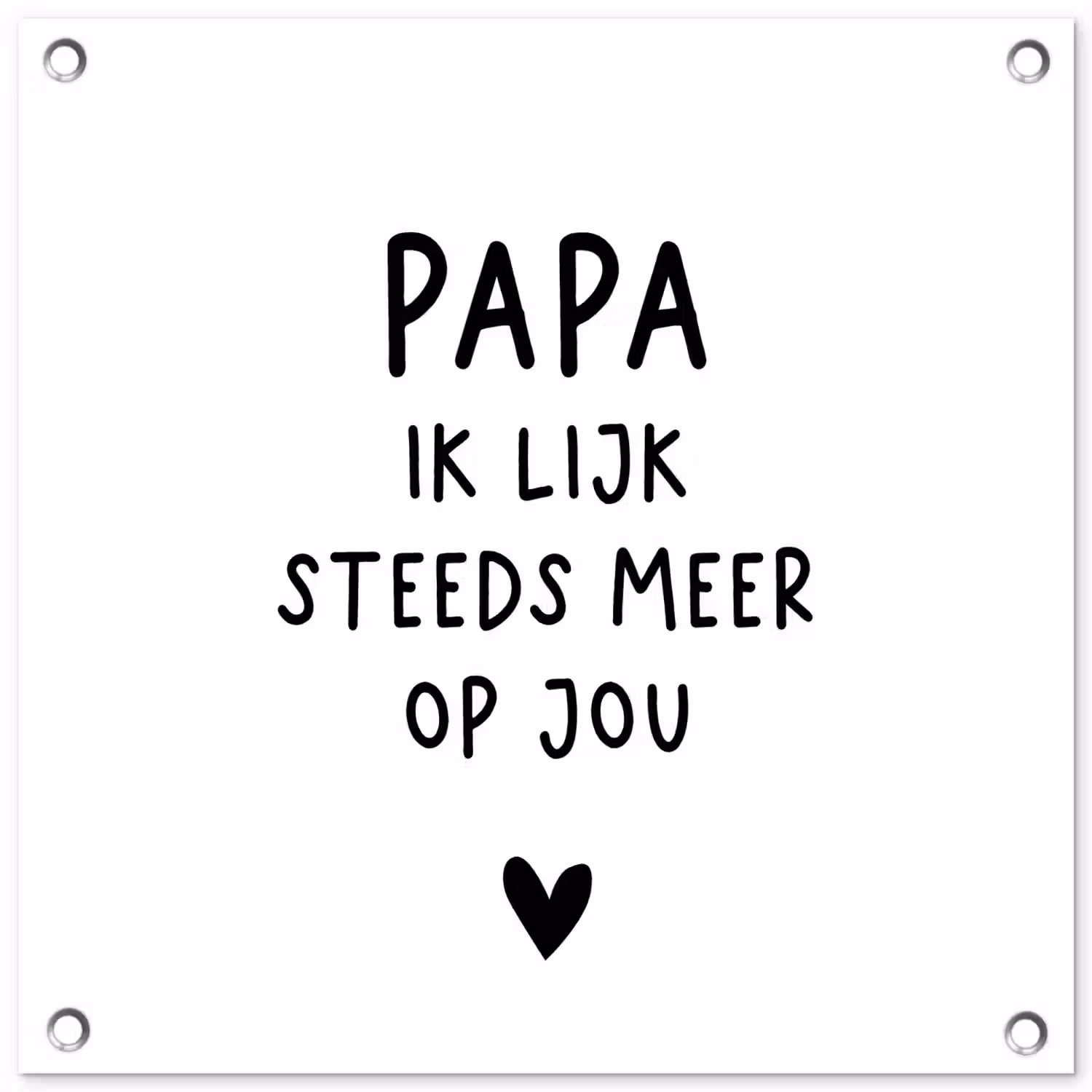 Papa - Spreuken - Stef Bos - Papa ik lijk steeds meer op jou - Quotes tuinposter los doek klein -3d
