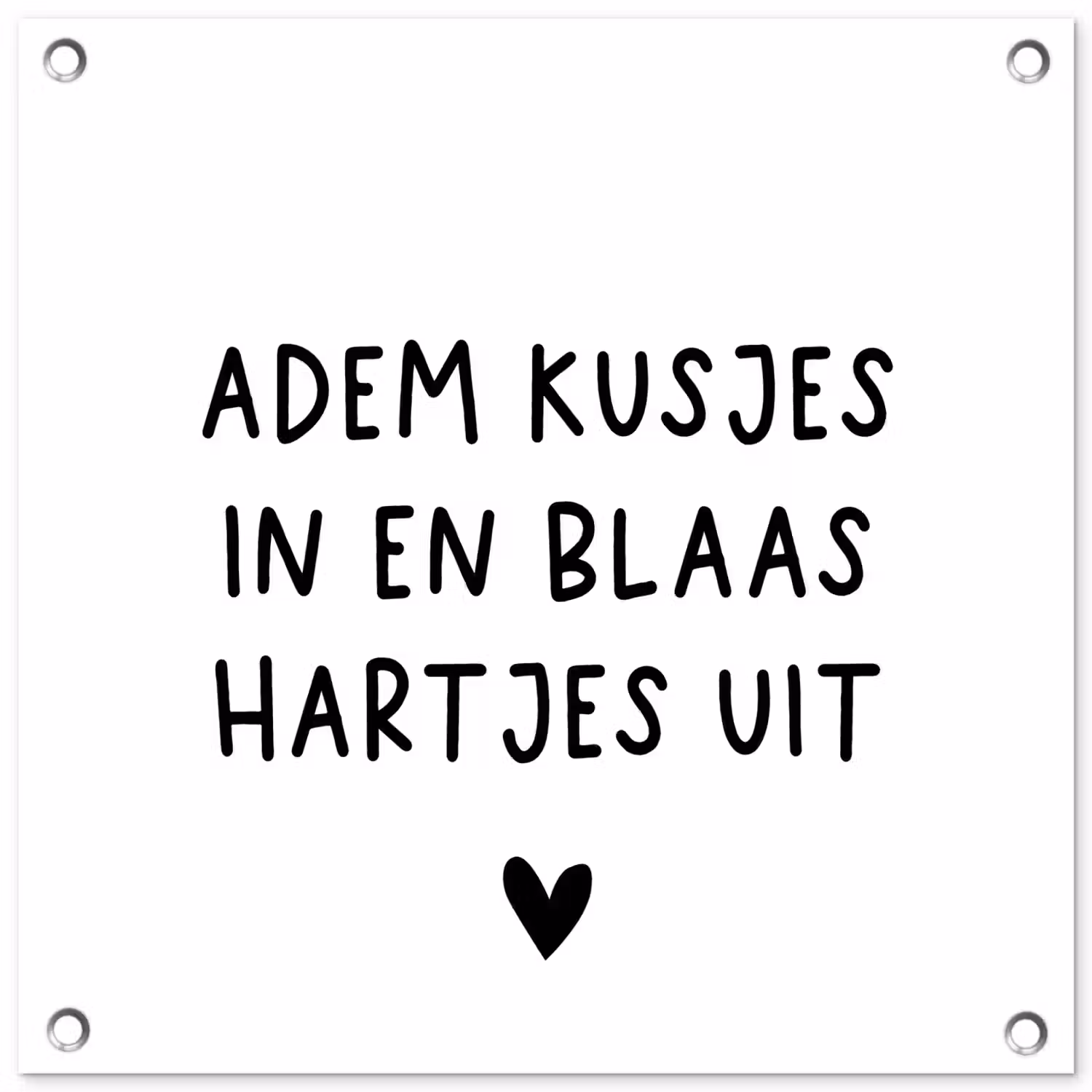 Quotes - Adem kusjes in en blaas hartjes uit - Spreuken tuinposter los doek klein -3d