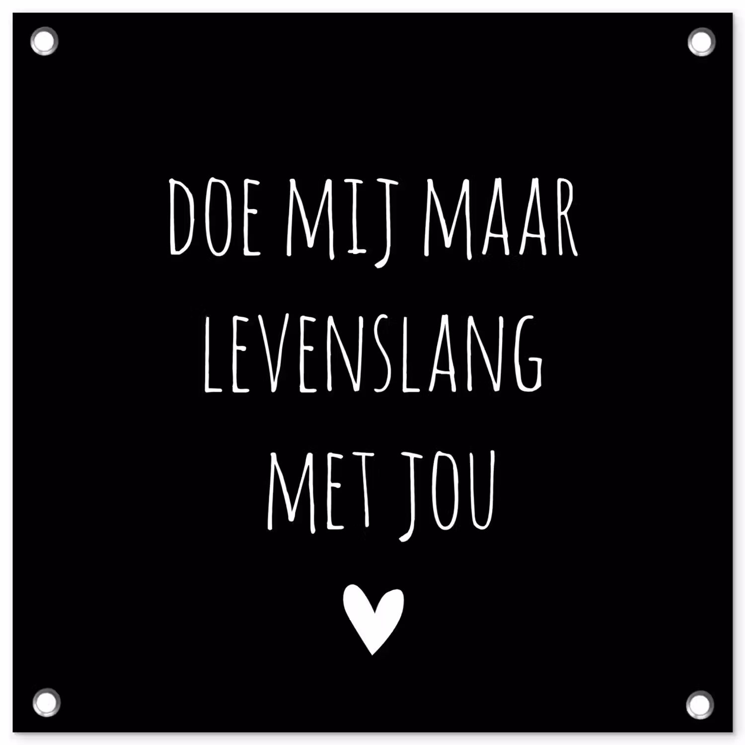 Quotes - Doe mij maar levenslang met jou - Spreuken tuinposter los doek klein -3d