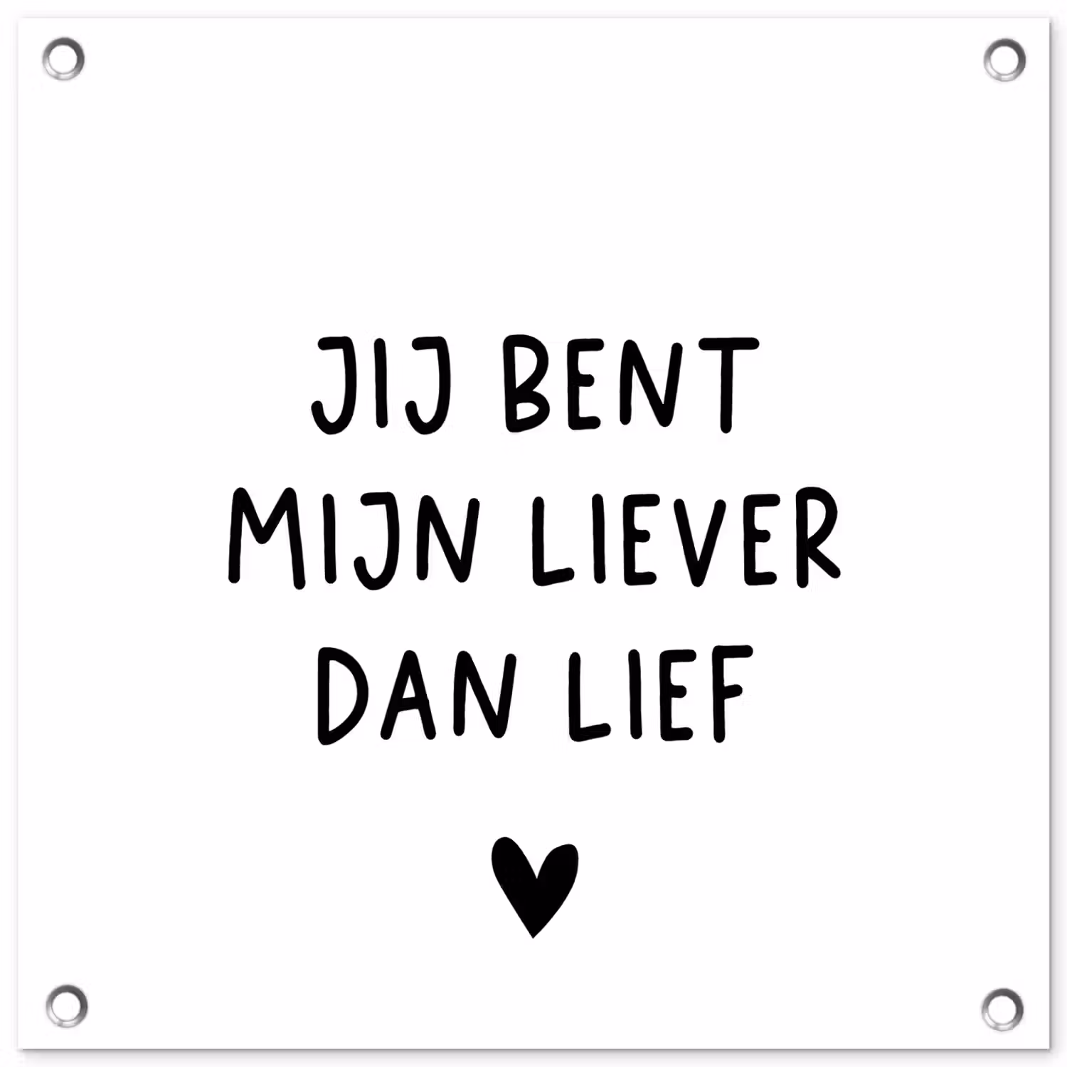 Quotes - Jij bent mijn liever dan lief - Spreuken tuinposter los doek klein -3d