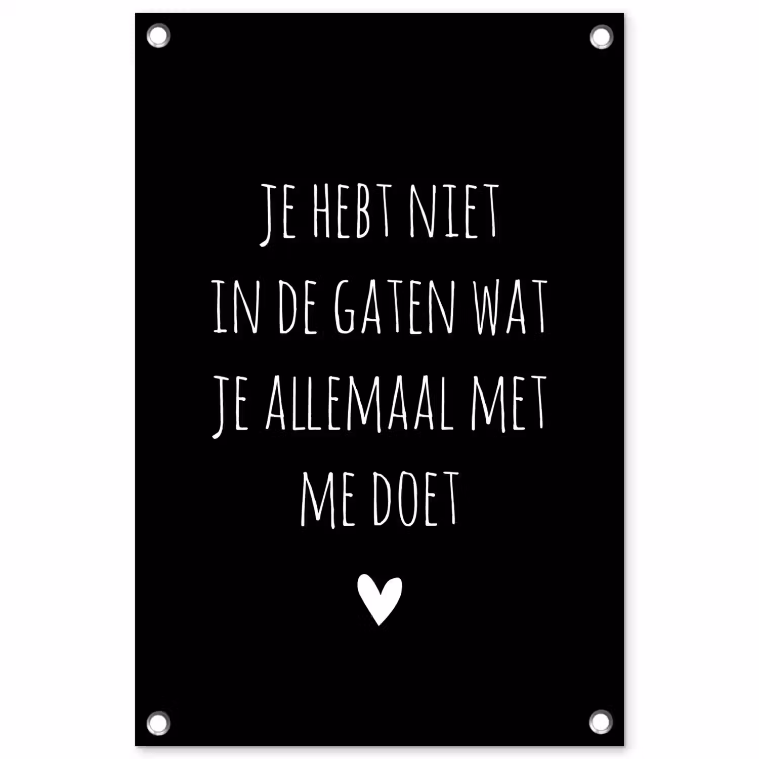 Quotes - Wat je allemaal met me doet - Spreuken tuinposter los doek klein -3d